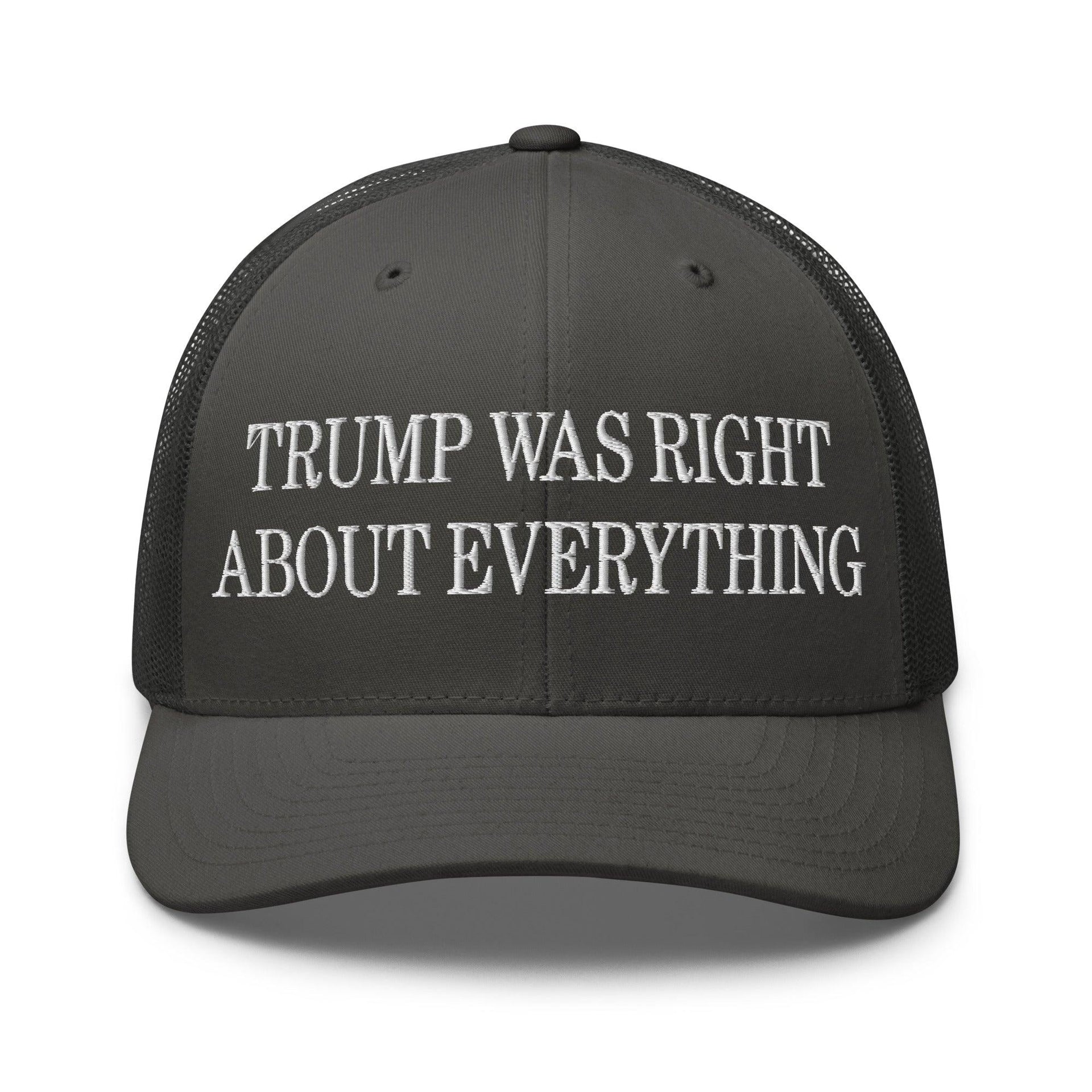Trump Was Right About Everything Embroidered Mesh Trucker Hat Charcoal Capital Crowns Conservative LADs Trucker Hats