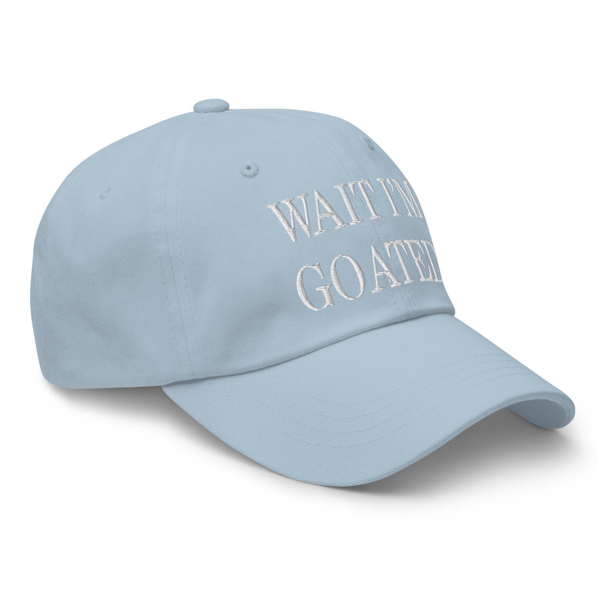Wait I'm Goated Embroidered Dad Hat Capital Crowns Dad Hats Funny