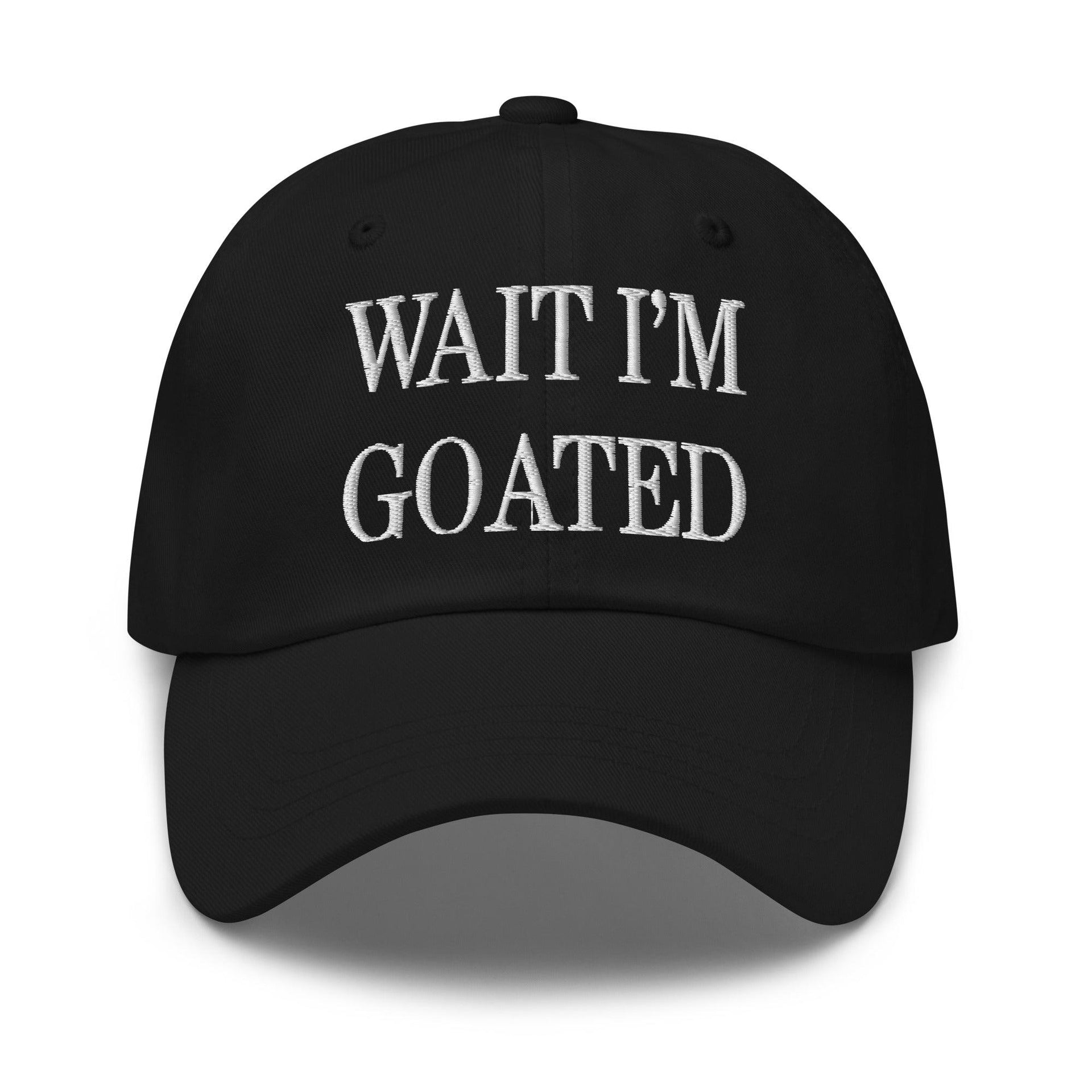 Wait I'm Goated Embroidered Dad Hat Black Capital Crowns Dad Hats Funny