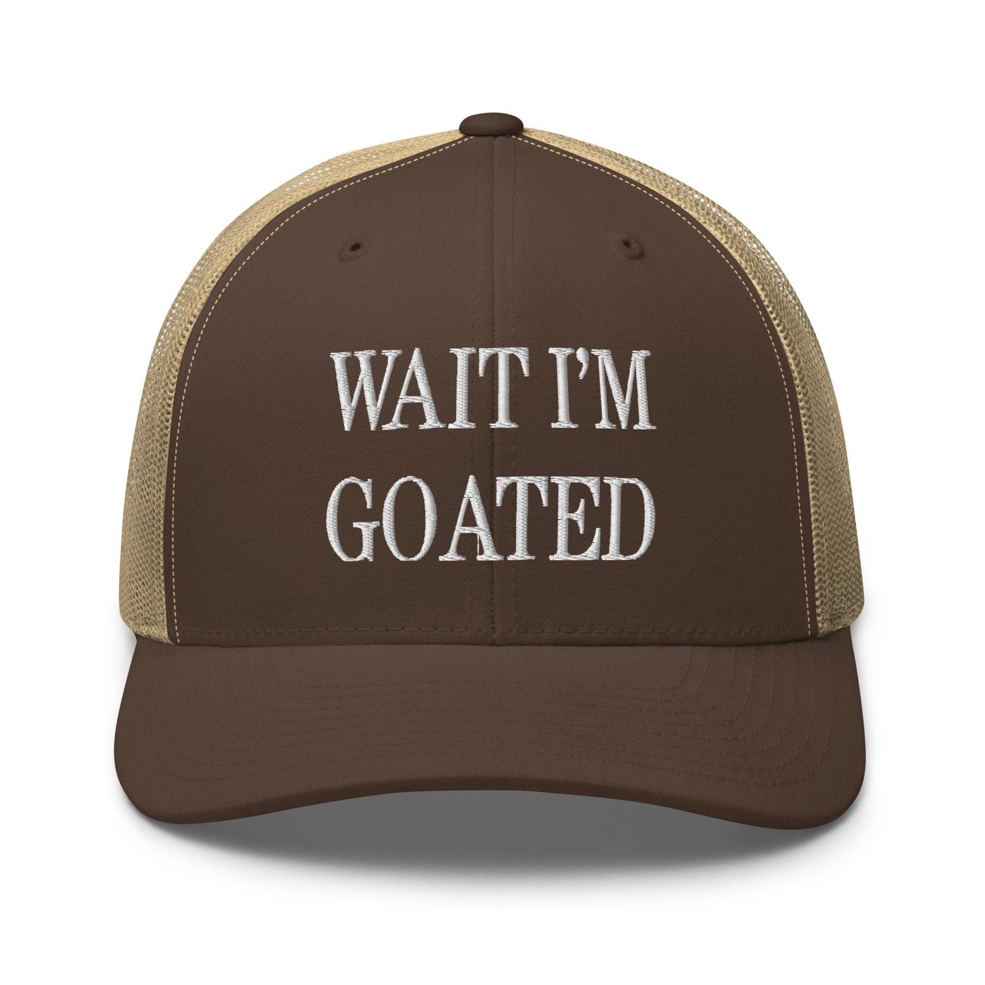 Wait I'm Goated Embroidered Mesh Trucker Hat Brown Khaki Capital Crowns Funny Trucker Hats