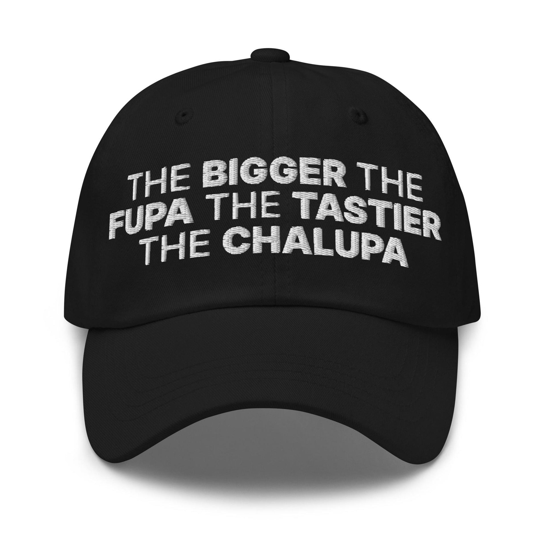 The Bigger the Fupa the Tastier the Chalupa Embroidered Dad Hat Black Capital Crowns Dad Hats Funny
