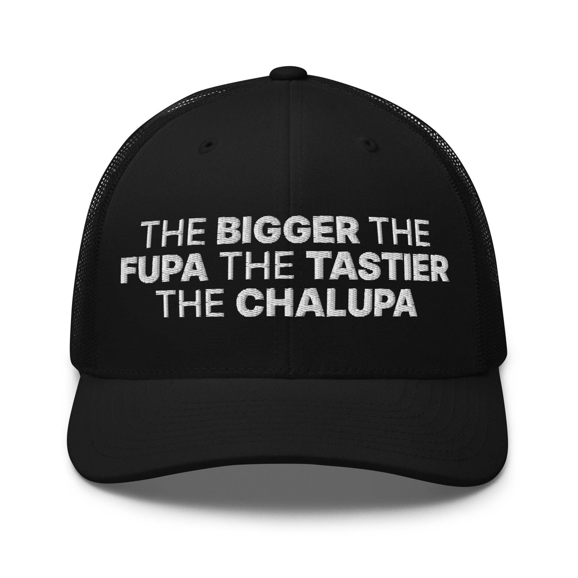 The Bigger the Fupa the Tastier the Chalupa Embroidered Mesh Trucker Hat Black Capital Crowns Funny Trucker Hats