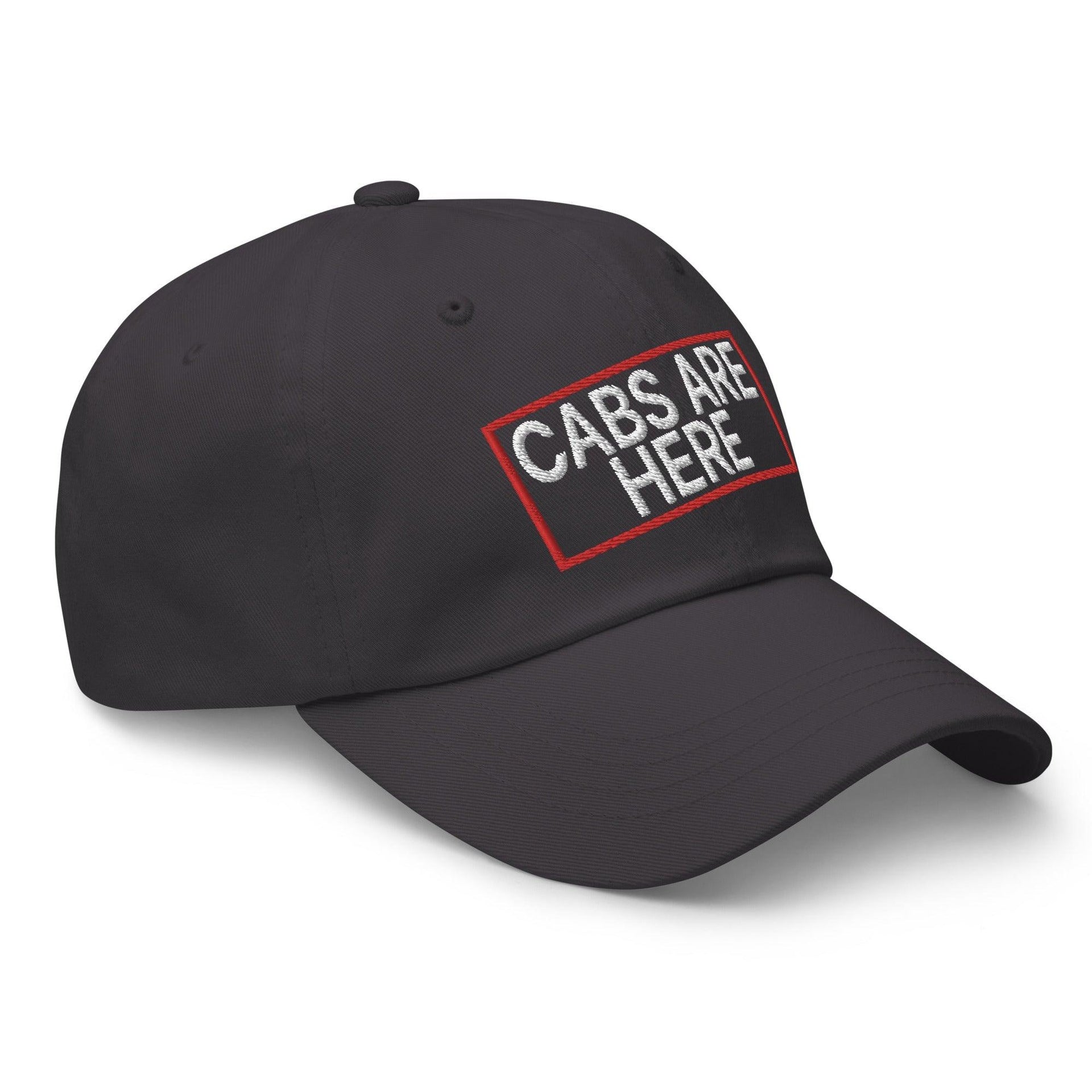 Cabs Are Here Dad Hat Capital Crowns Dad Hats Funny