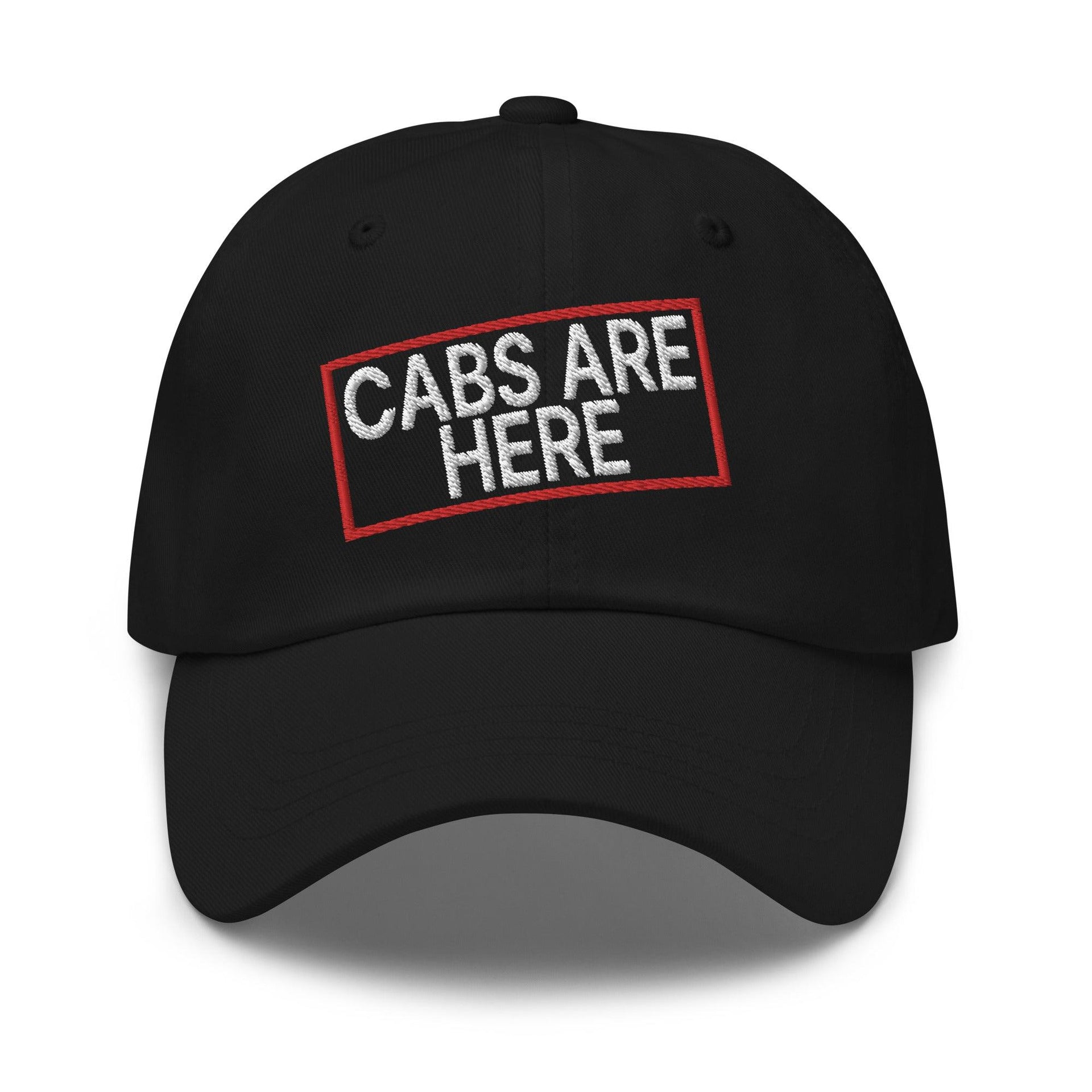 Cabs Are Here Dad Hat Black Capital Crowns Dad Hats Funny