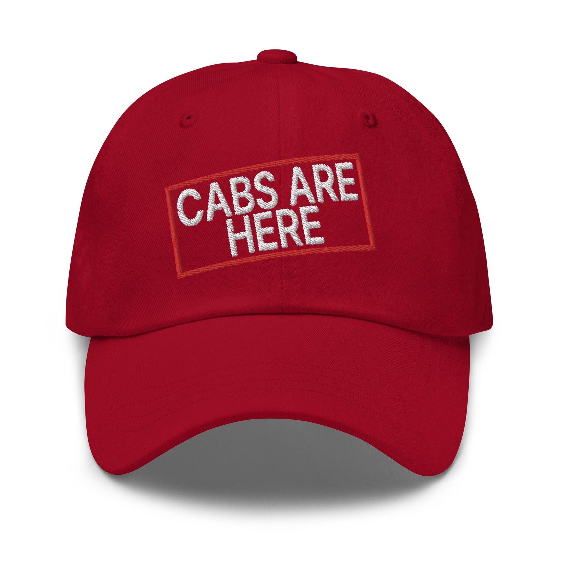 Cabs Are Here Dad Hat Cranberry Capital Crowns Dad Hats Funny