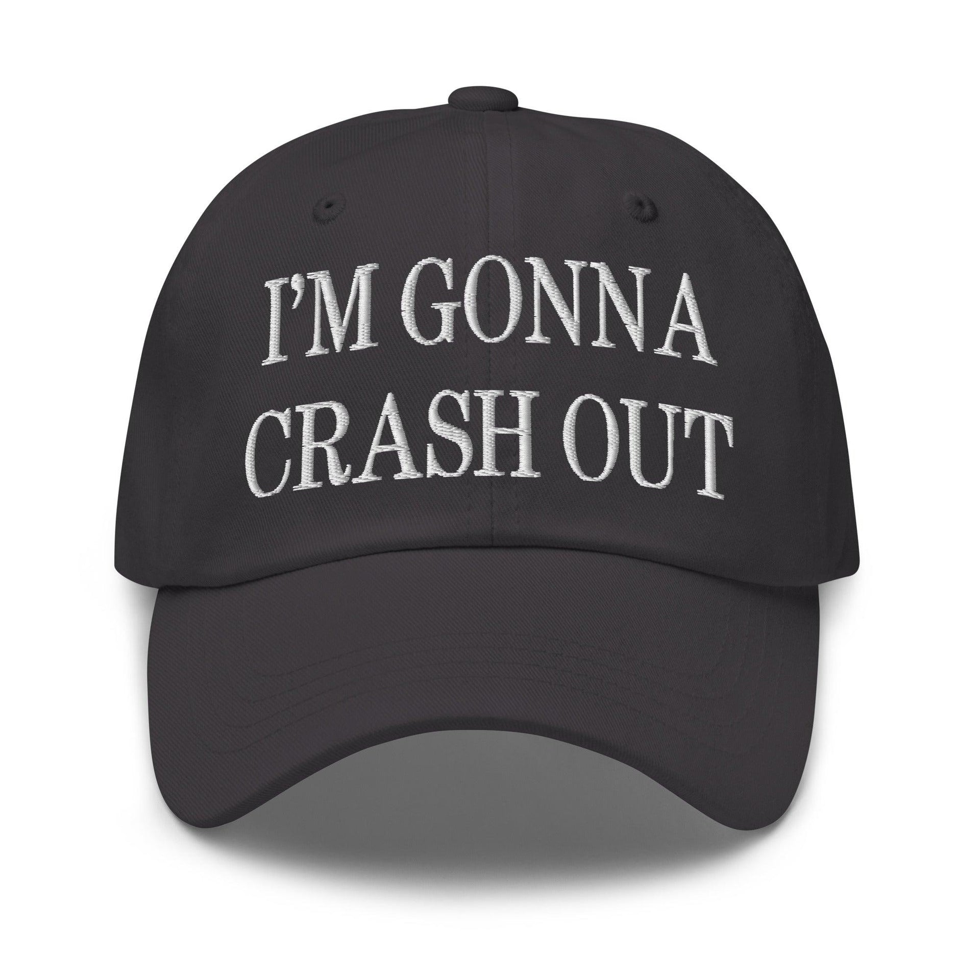 I'm Gonna Crash Out Embroidered Dad Hat Dark Grey Capital Crowns Dad Hats Funny