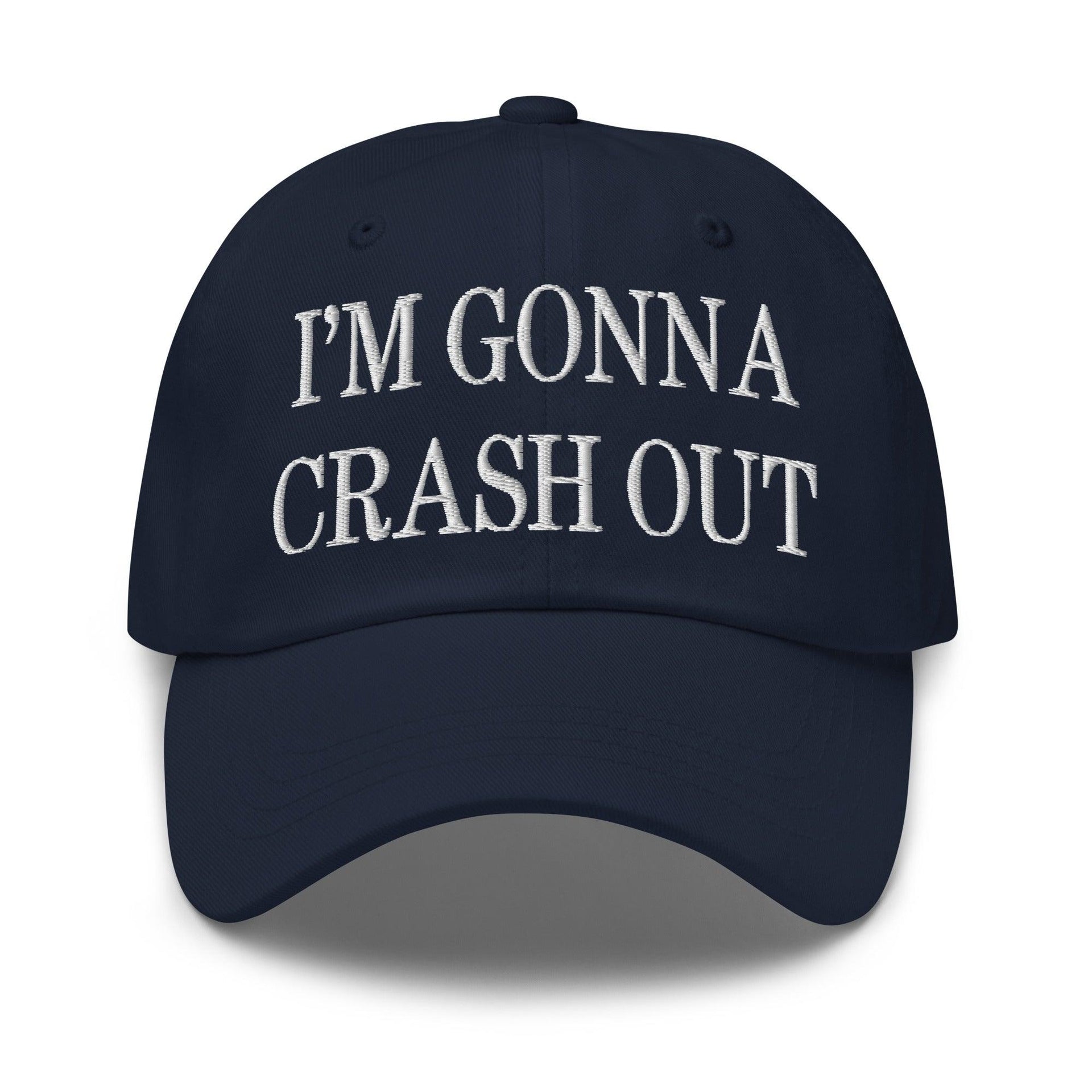 I'm Gonna Crash Out Embroidered Dad Hat Navy Capital Crowns Dad Hats Funny