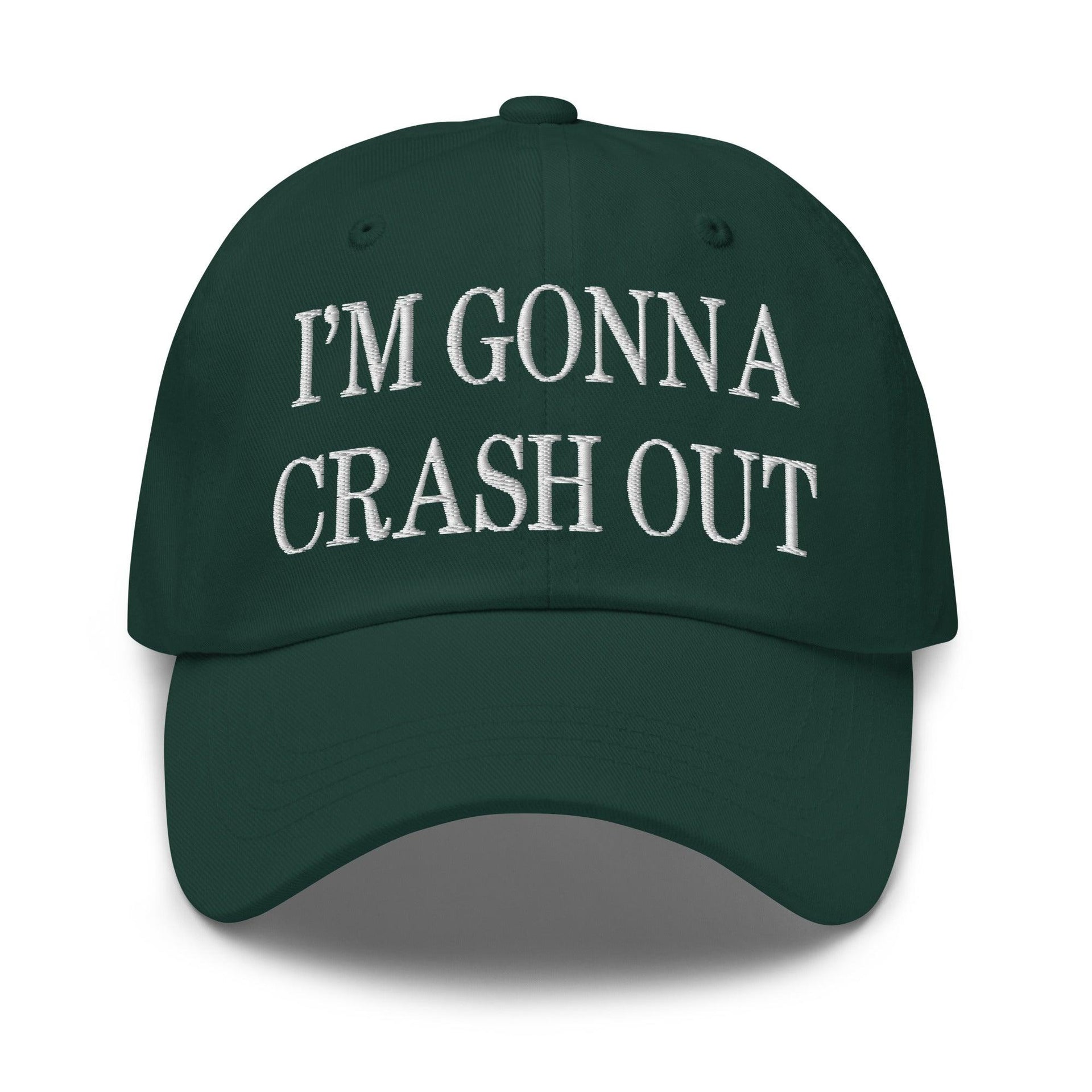 I'm Gonna Crash Out Embroidered Dad Hat Spruce Capital Crowns Dad Hats Funny
