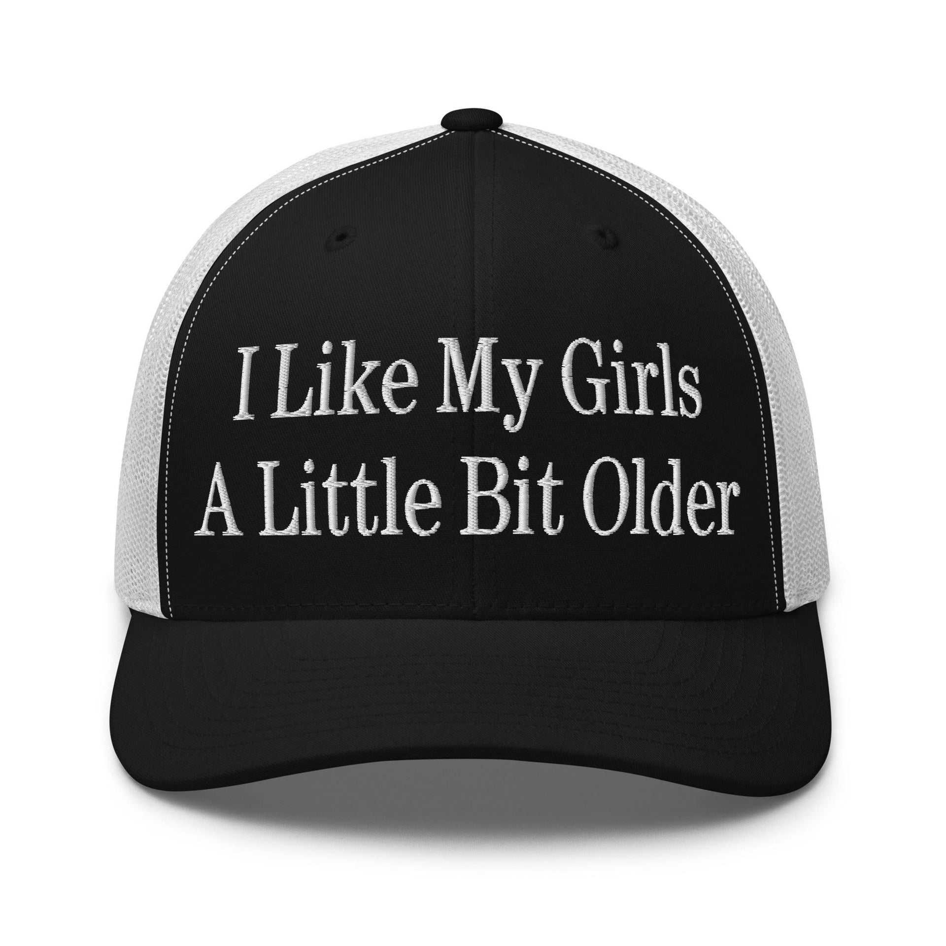 I Like My Girls a Little Bit Older Embroidered Mesh Trucker Hat Black White Capital Crowns Funny Trucker Hats