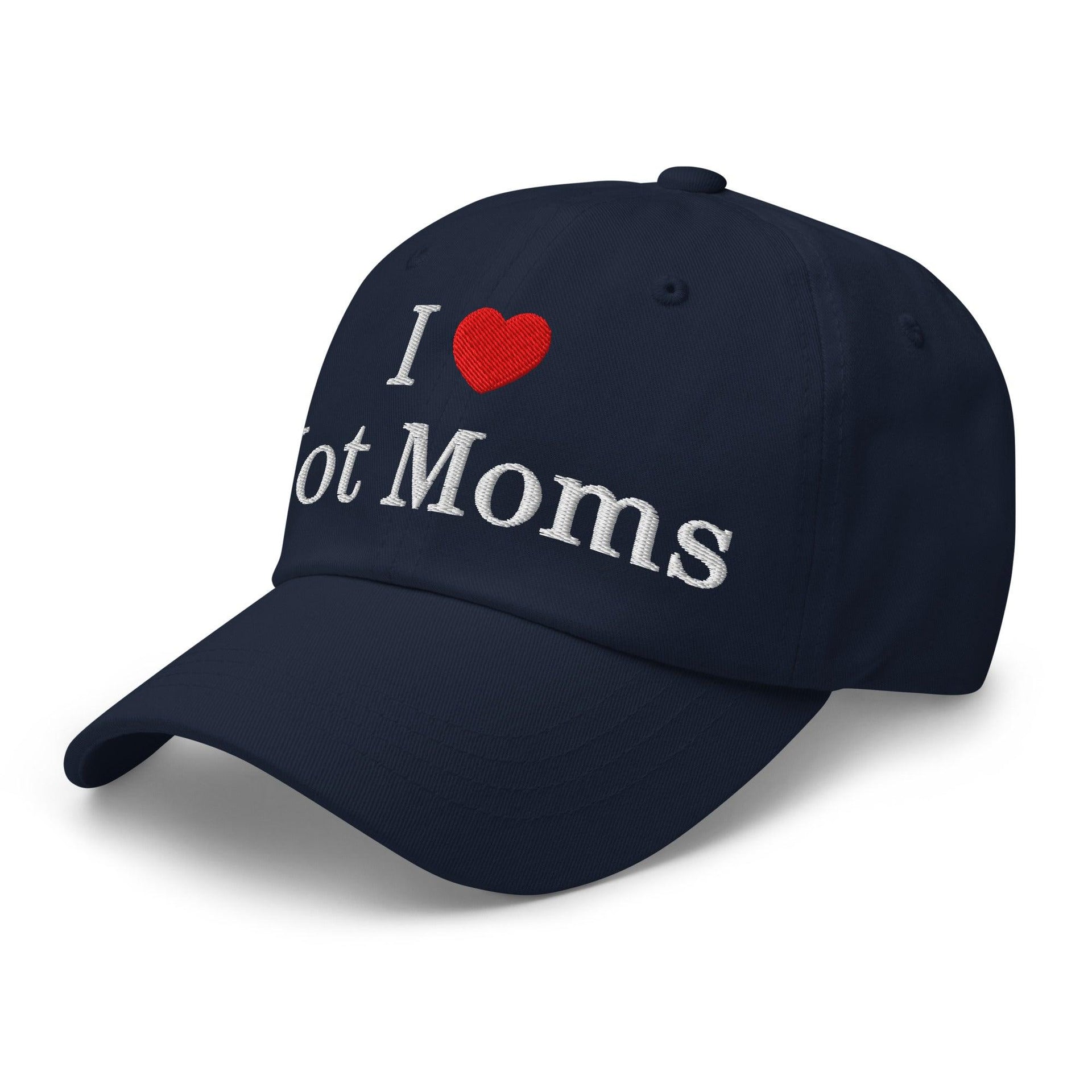 I Love Hot Moms Embroidered Dad Hat Capital Crowns Dad Hats Funny