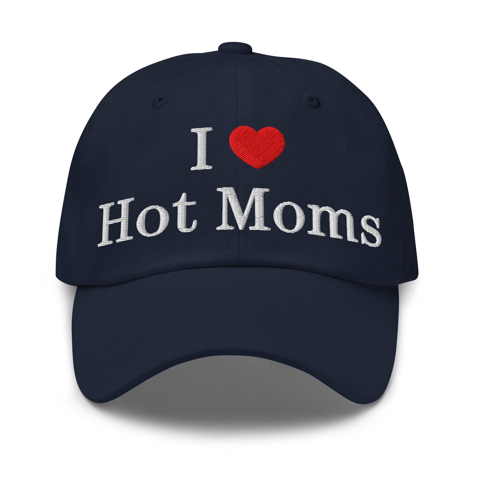I Love Hot Moms Embroidered Dad Hat Navy Capital Crowns Dad Hats Funny