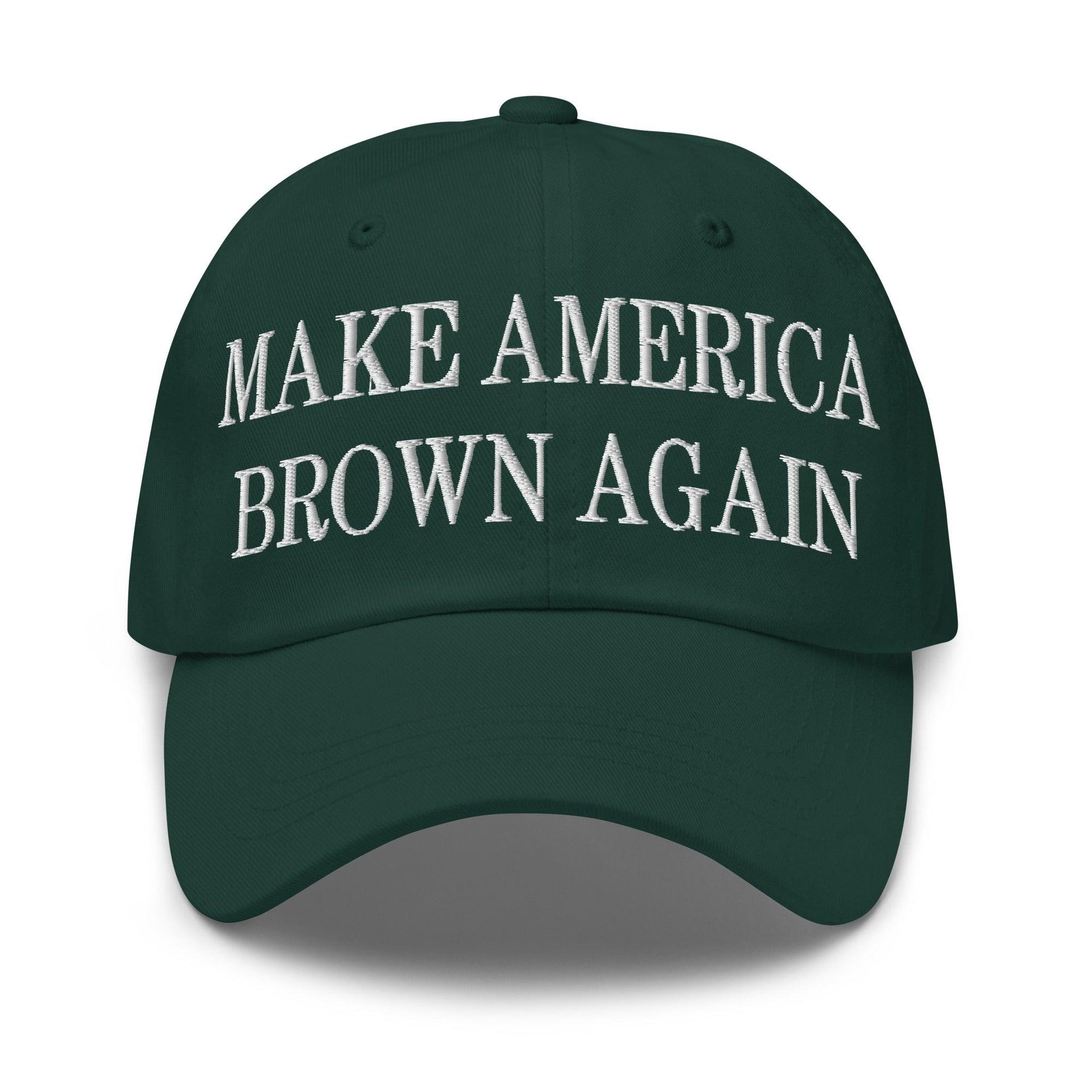 Make America Brown Again Embroidered Dad Hat Spruce Capital Crowns Dad Hats LADs Make Again