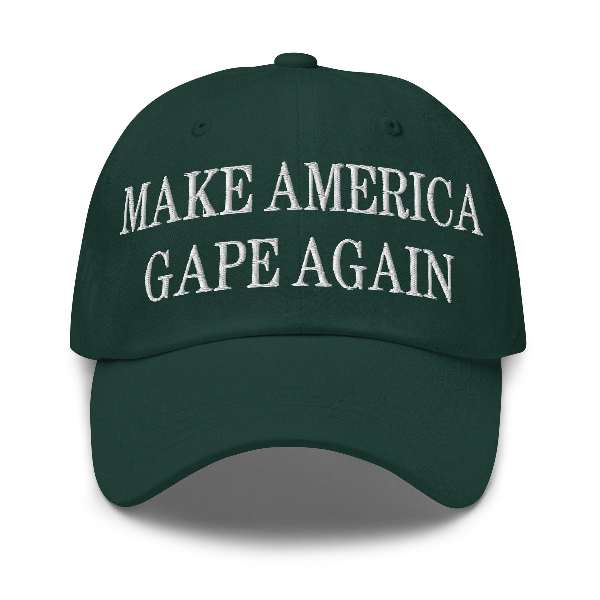 Make America Gape Again Embroidered Dad Hat Spruce Capital Crowns Dad Hats LADs Make Again