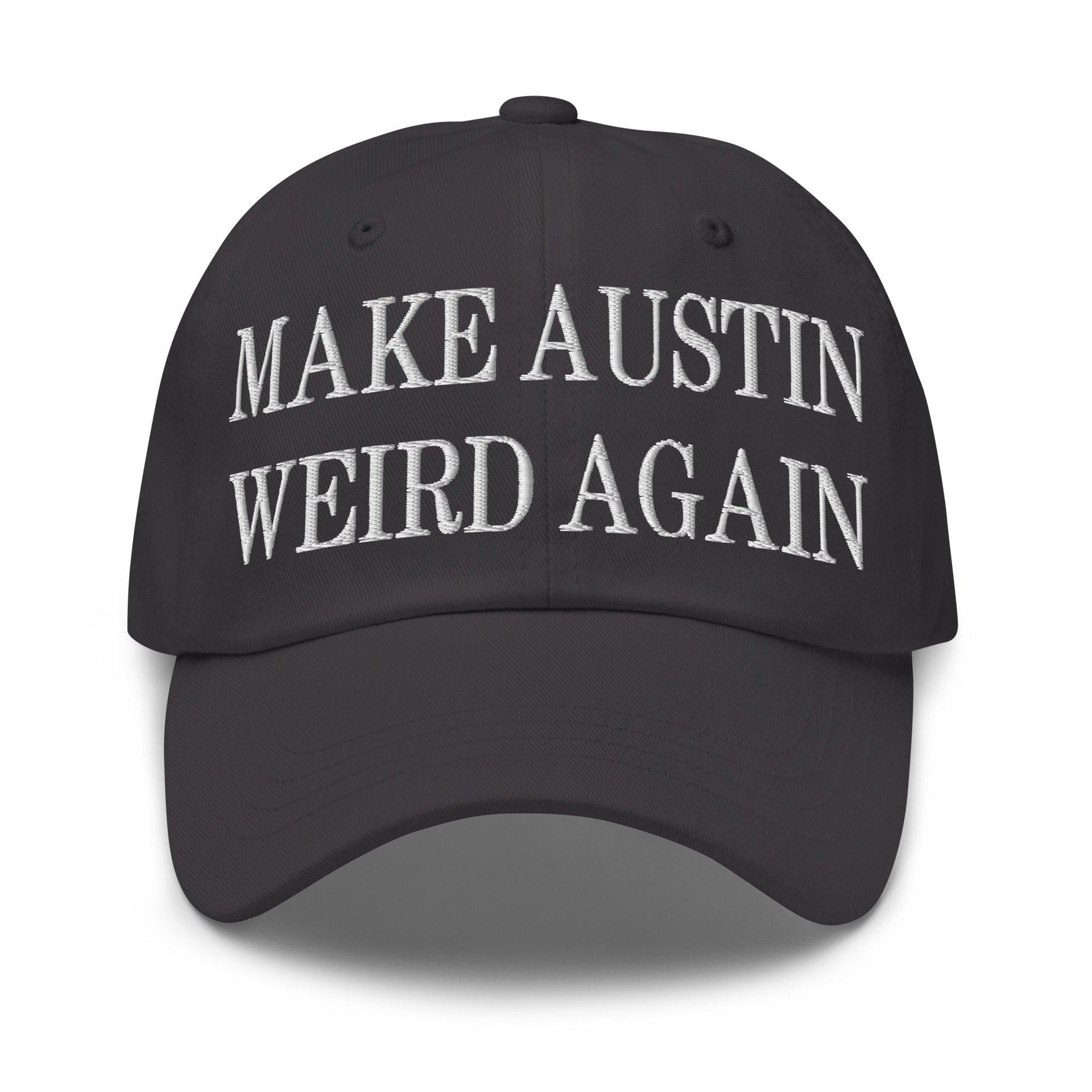 Make Austin Weird Again Embroidered Dad Hat Dark Grey Capital Crowns Dad Hats Make Again