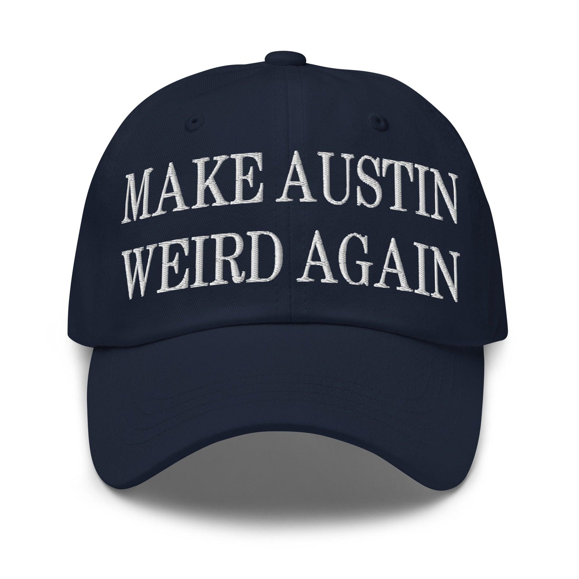 Make Austin Weird Again Embroidered Dad Hat Navy Capital Crowns Dad Hats Make Again