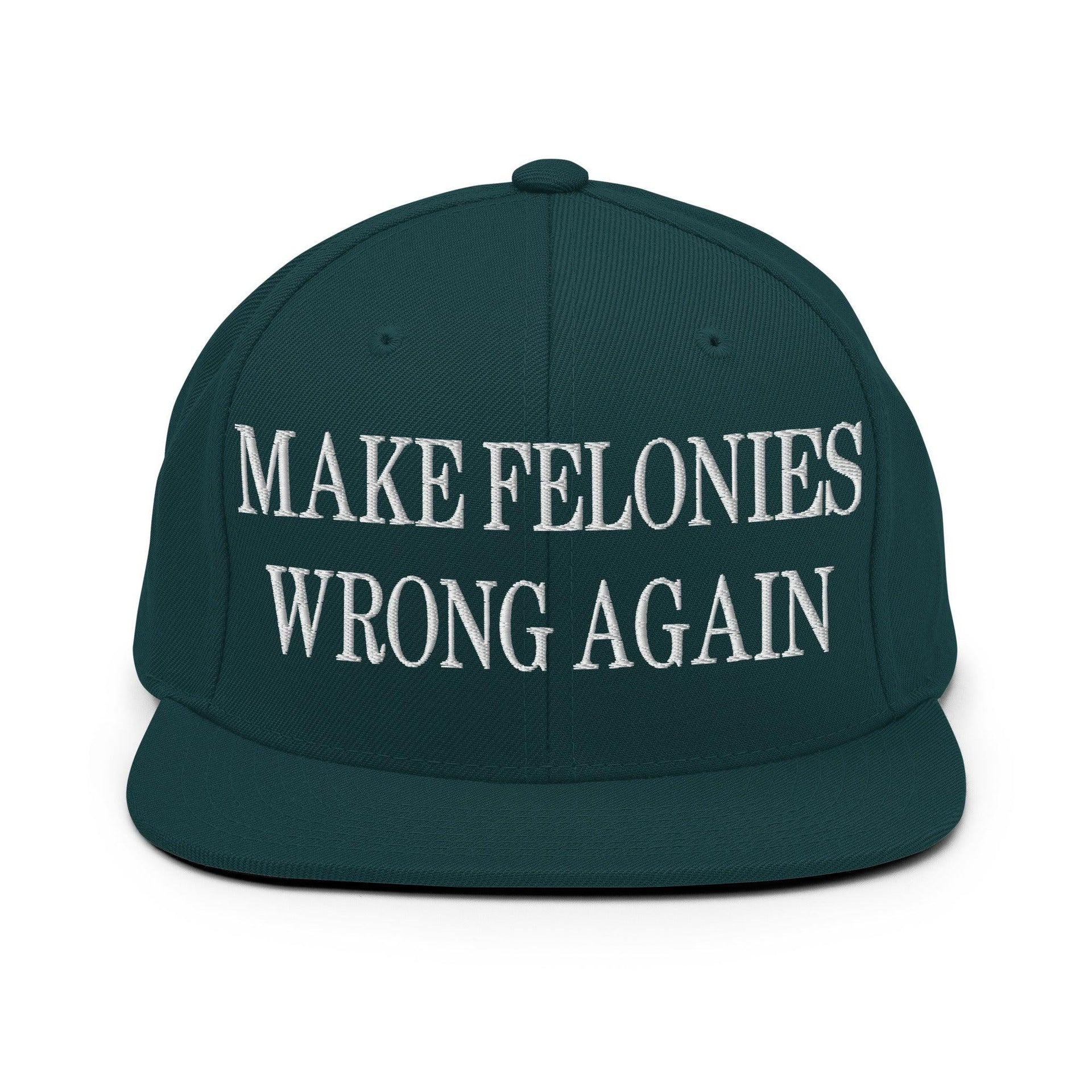 Make Felonies Wrong Again Embroidered Flat Bill Brim Snapback Hat Spruce Capital Crowns Make Again