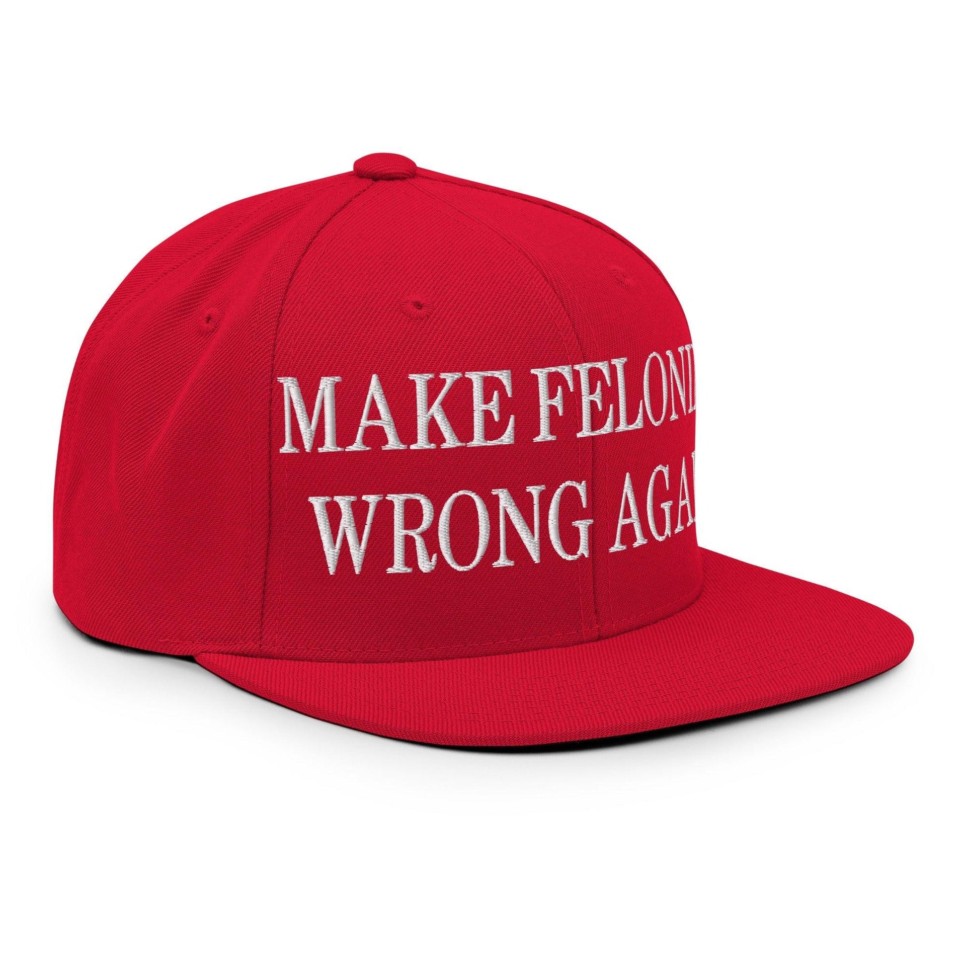 Make Felonies Wrong Again Embroidered Flat Bill Brim Snapback Hat Capital Crowns Make Again