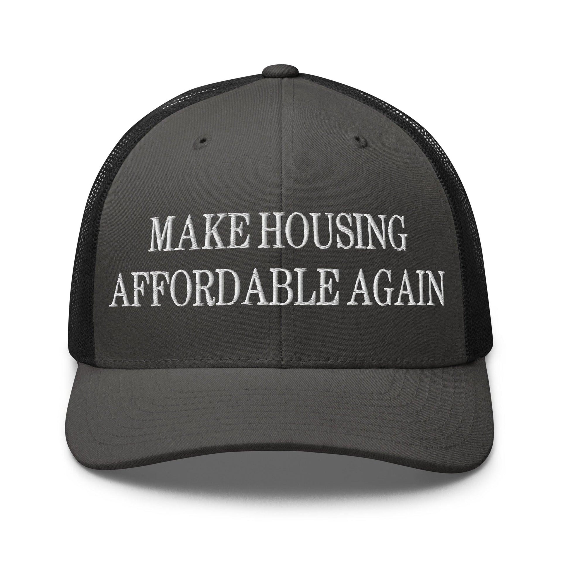 Make Housing Affordable Again Embroidered Mesh Trucker Hat Charcoal Black Capital Crowns Make Again Trucker Hats