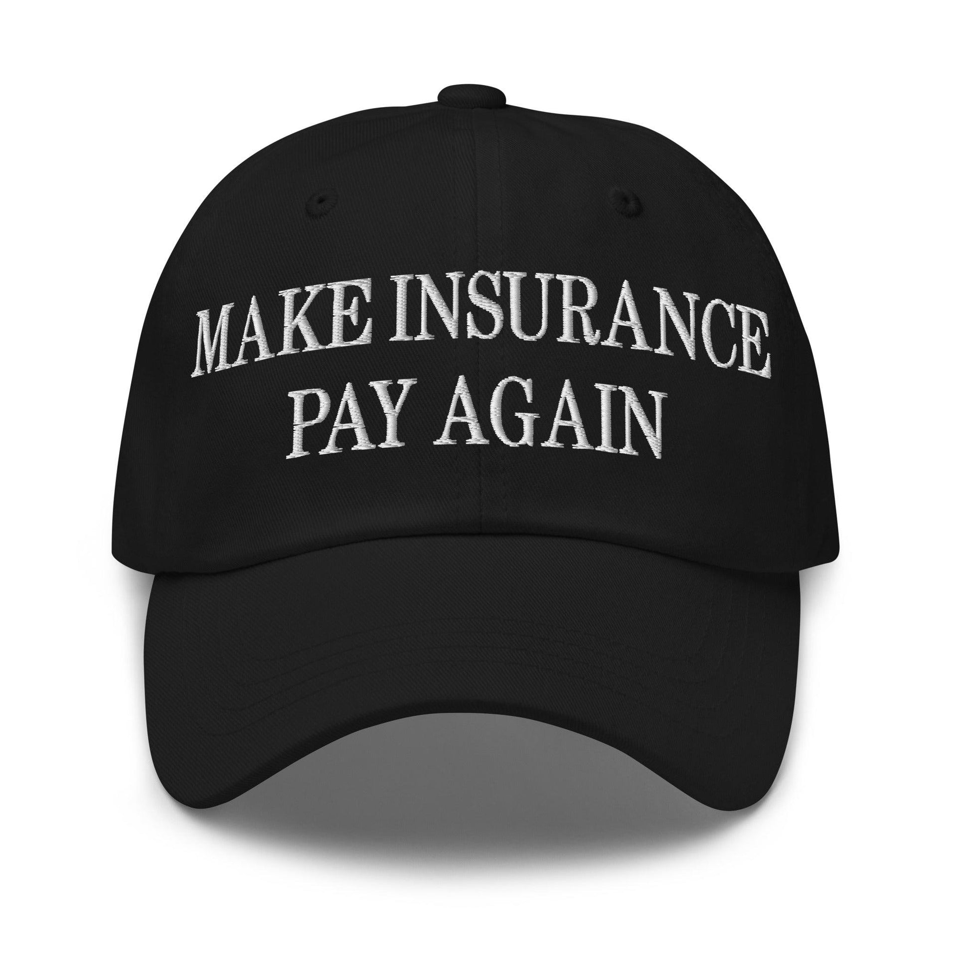 Make Insurance Pay Again Embroidered Dad Hat Black Capital Crowns Dad Hats Make Again