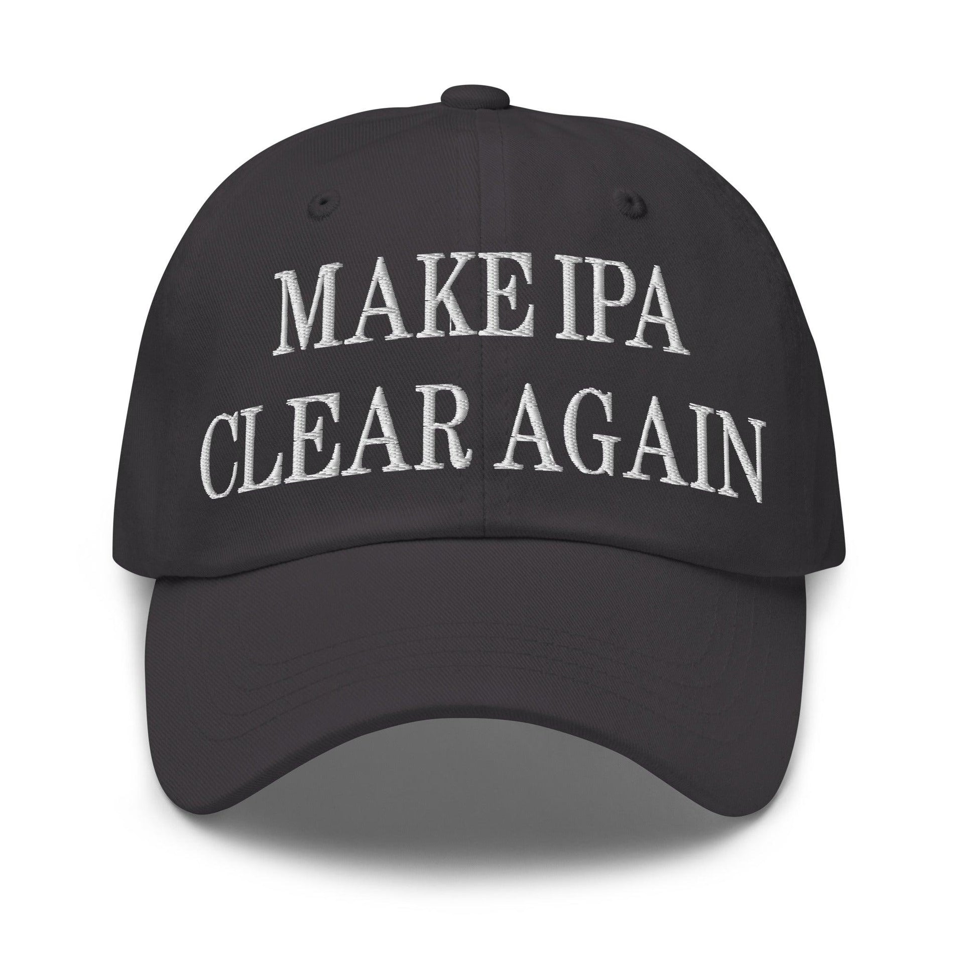 Make IPA Clear Again Embroidered Dad Hat Dark Grey Capital Crowns Dad Hats Make Again