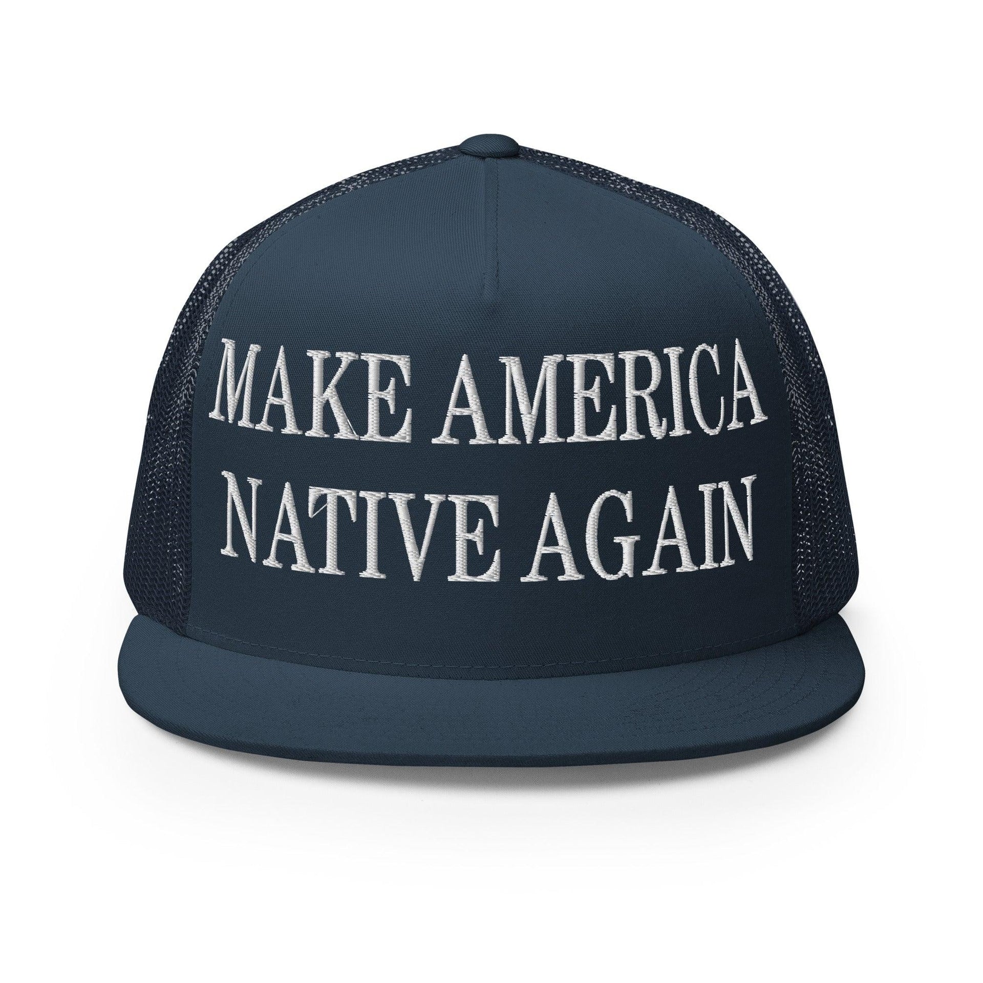 Make Us Native Again Embroidered Mesh Flat Bill Brim Trucker Hat Navy Capital Crowns Make Again Trucker Hats