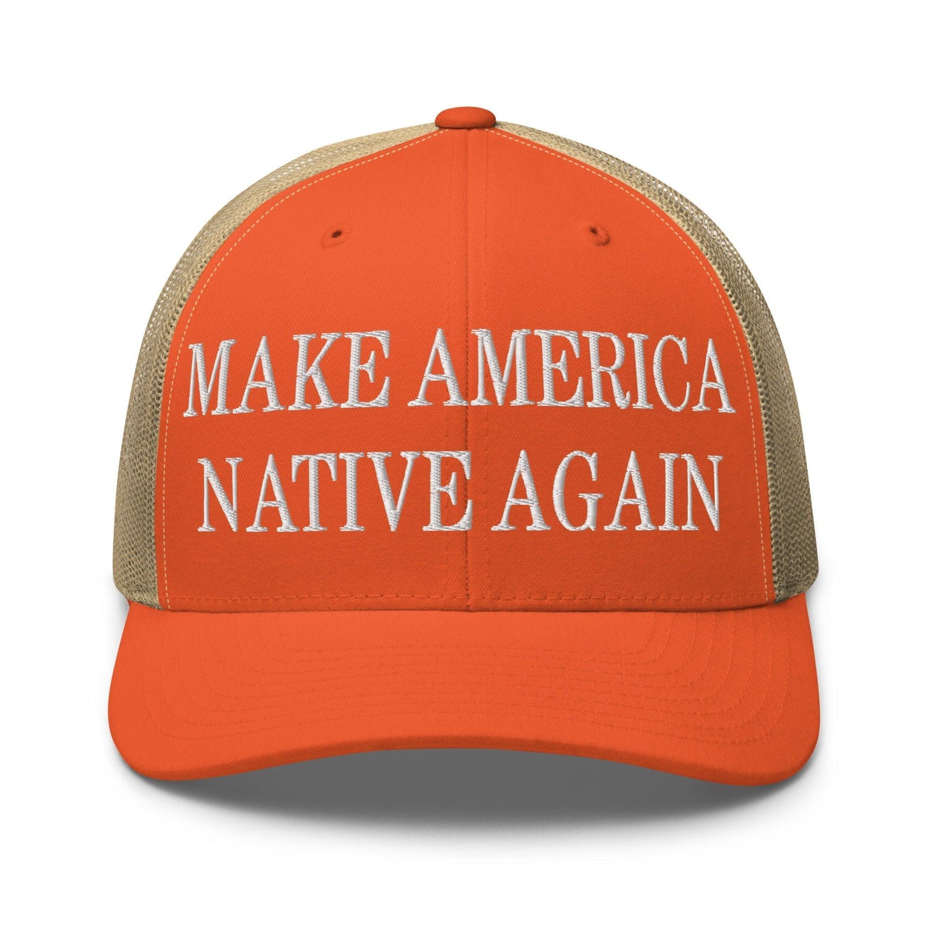 Make Us Native Again Embroidered Mesh Trucker Hat Rustic Orange Khaki Capital Crowns Make Again Trucker Hats