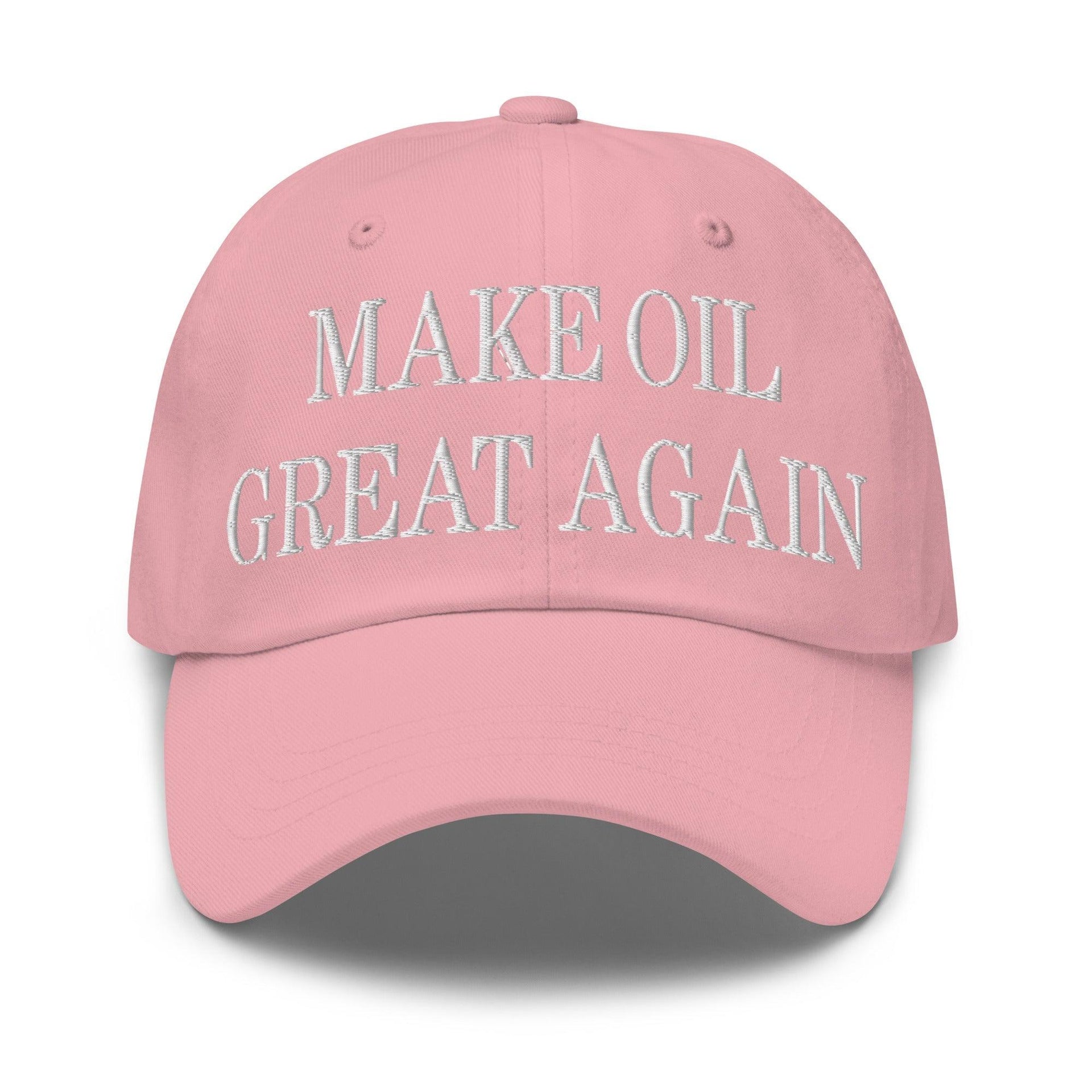 Make Oil Great Again Embroidered Dad Hat Pink Capital Crowns Dad Hats LADs Make Again