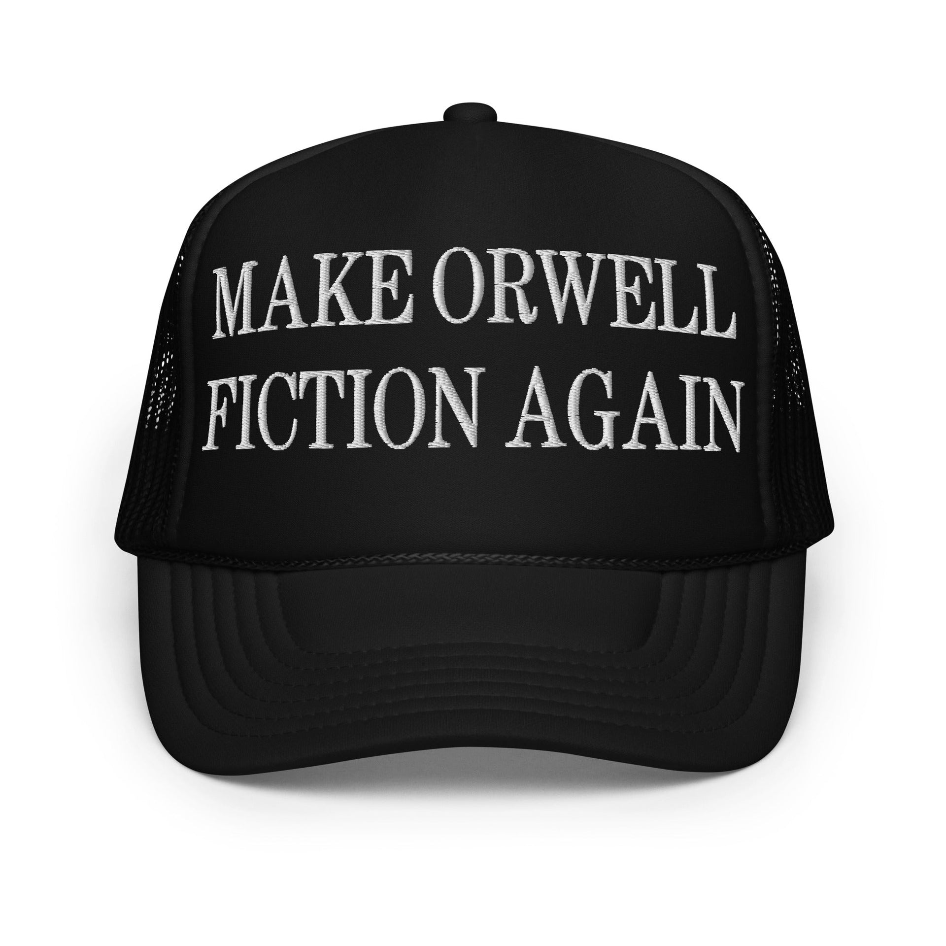Make Orwell Fiction Again Embroidered Foam Trucker Hat Black Capital Crowns LADs Make Again Trucker Hats