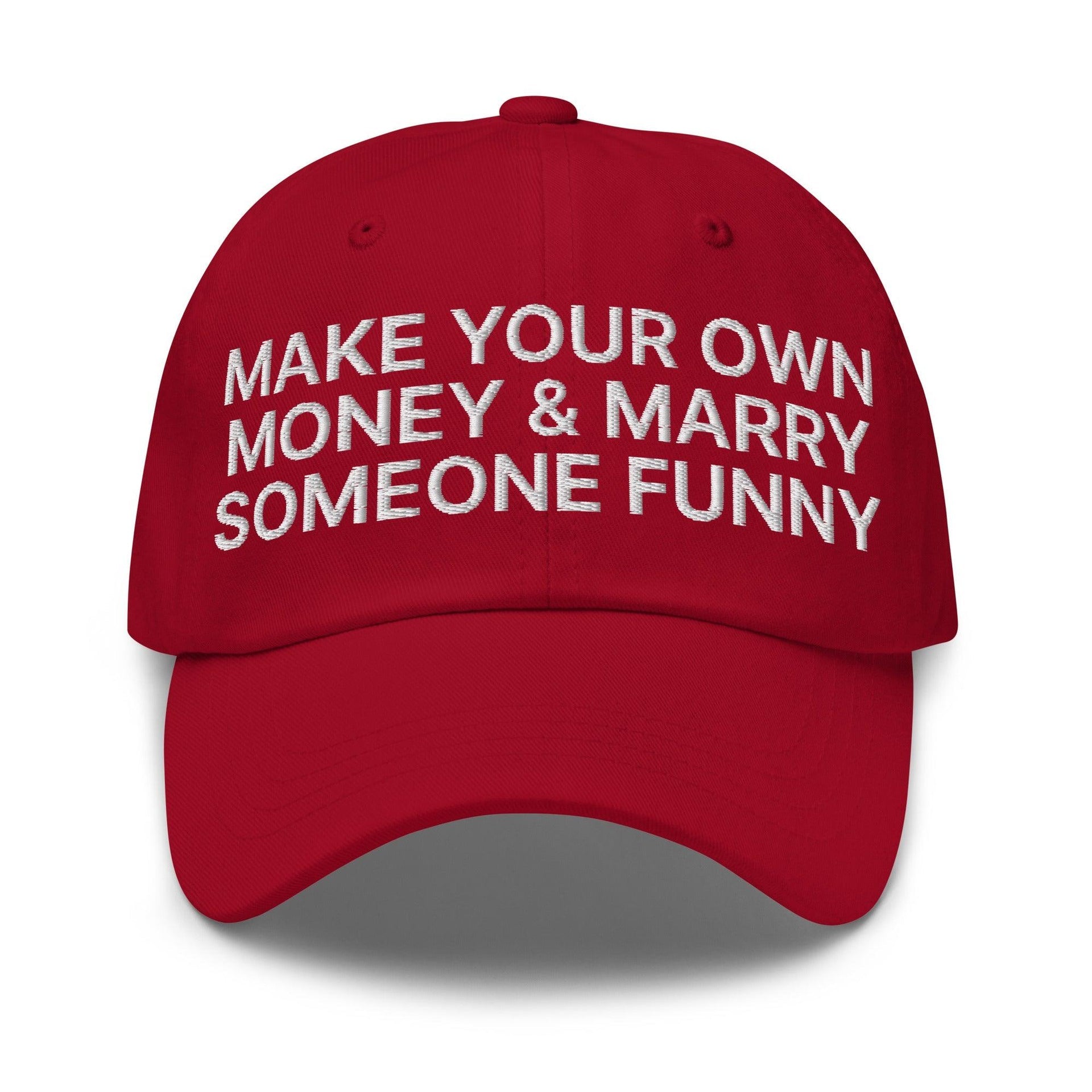 Make Your Own Money and Marry Someone Funny Embroidered Dad Hat Cranberry Capital Crowns Dad Hats Funny