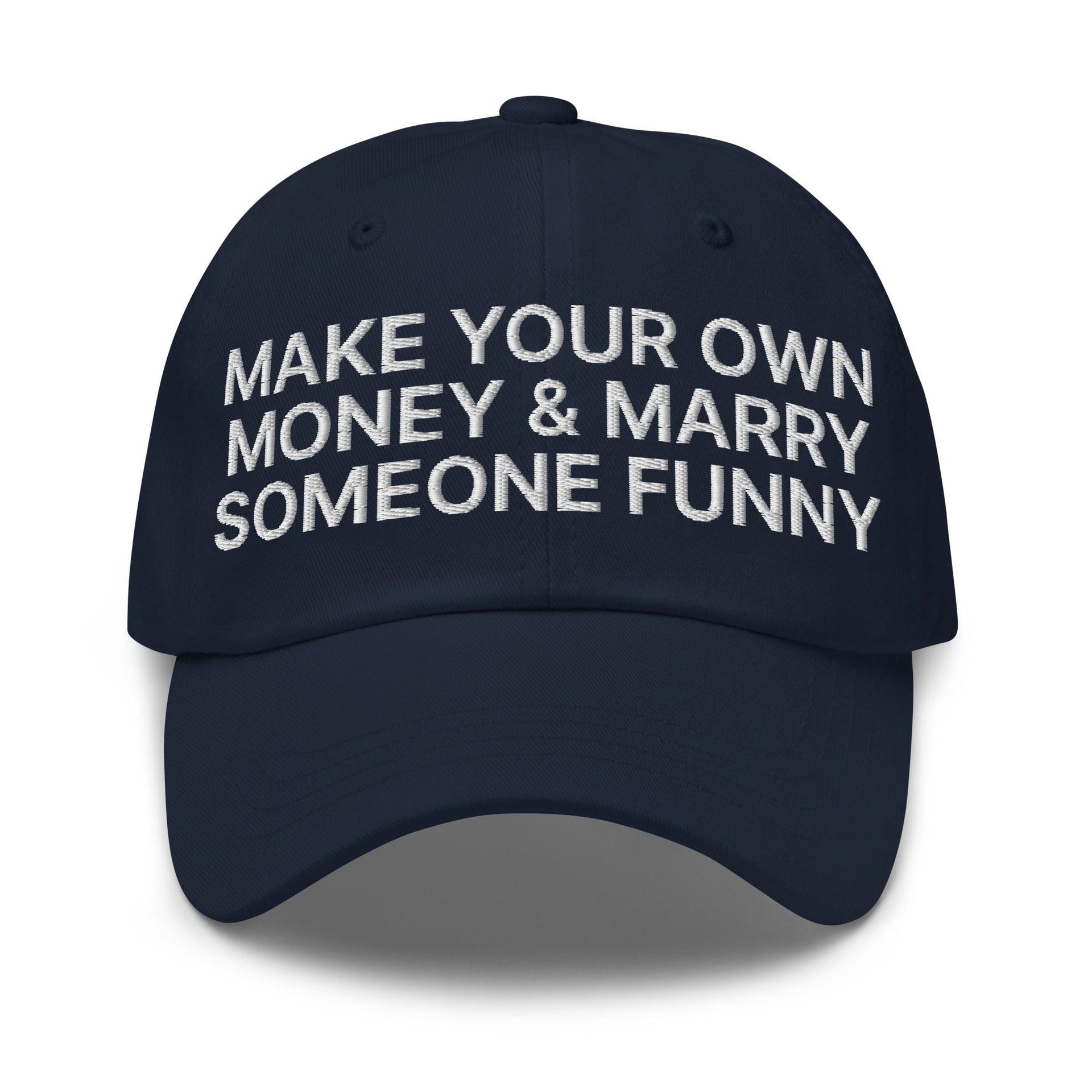 Make Your Own Money and Marry Someone Funny Embroidered Dad Hat Navy Capital Crowns Dad Hats Funny
