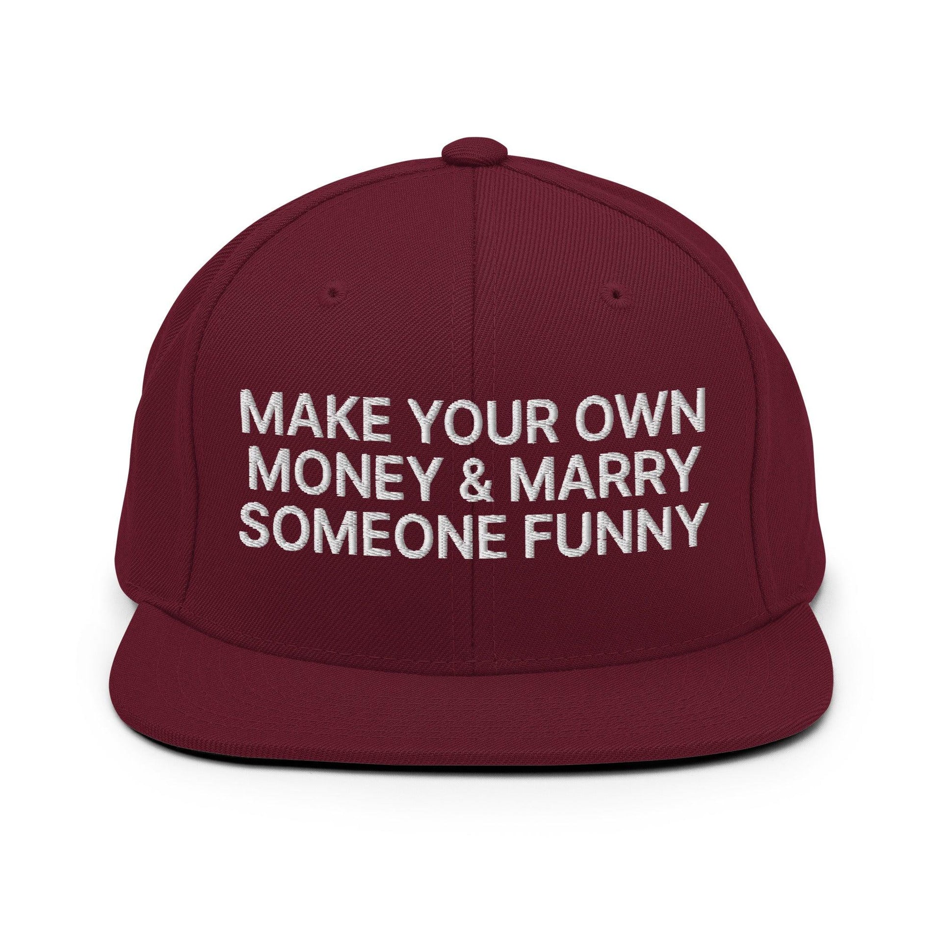 Make Your Own Money and Marry Someone Funny Embroidered Flat Bill Brim Snapback Hat Maroon Capital Crowns Funny Snapback Hats