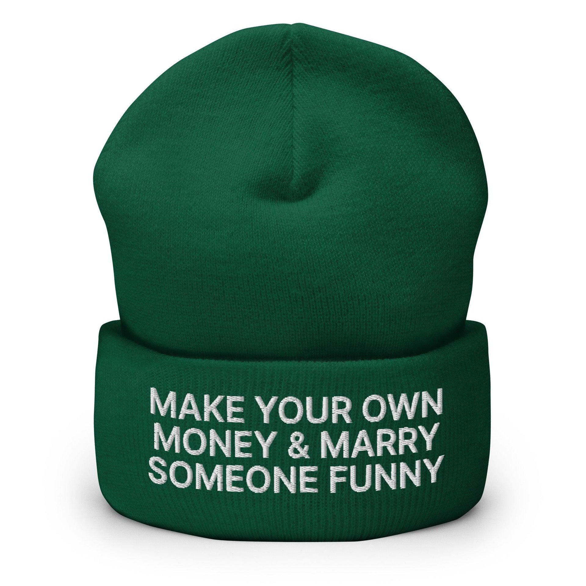 Make Your Own Money and Marry Someone Funny Embroidered Knit Cuffed Beanie Spruce Beanies Capital Crowns Funny