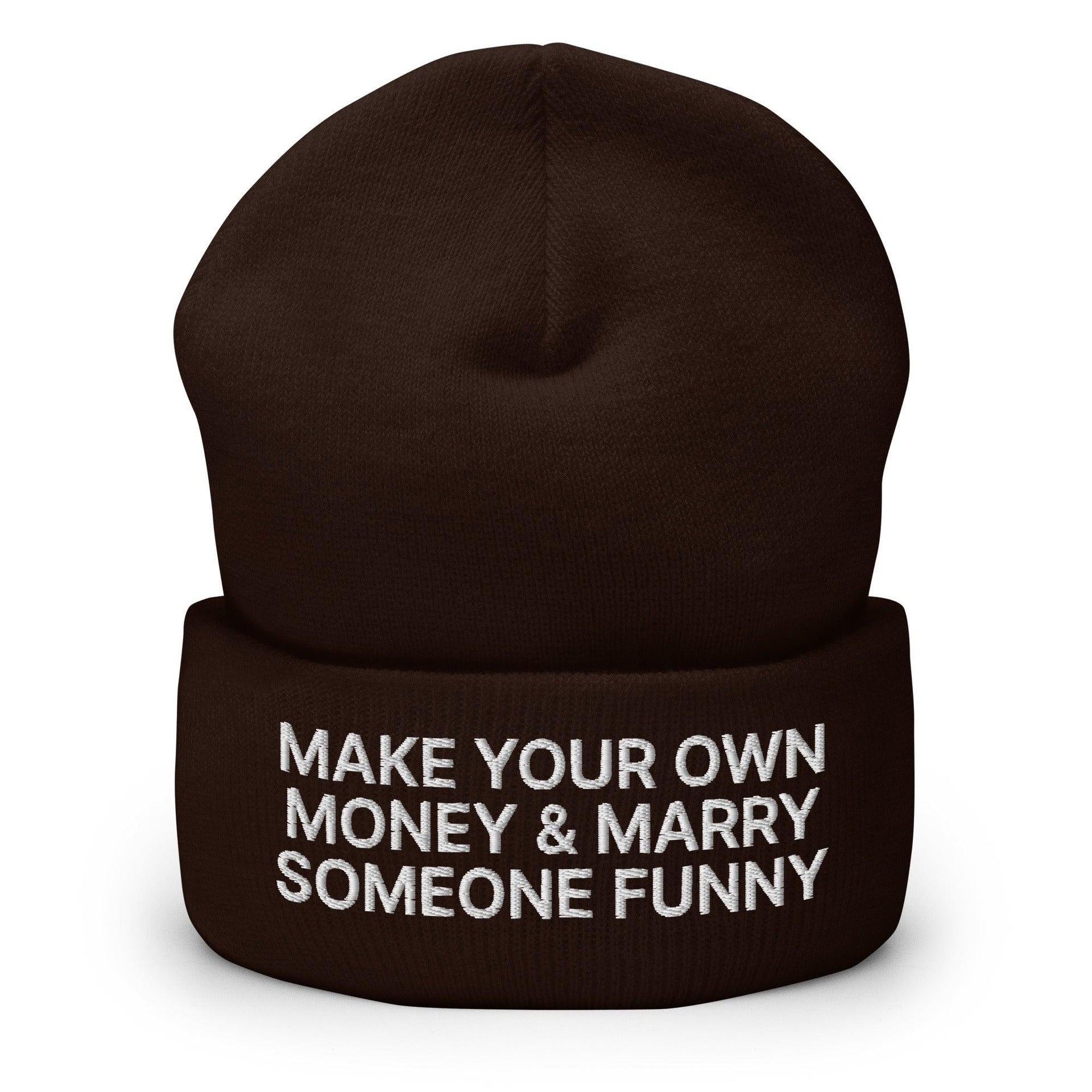 Make Your Own Money and Marry Someone Funny Embroidered Knit Cuffed Beanie Brown Beanies Capital Crowns Funny