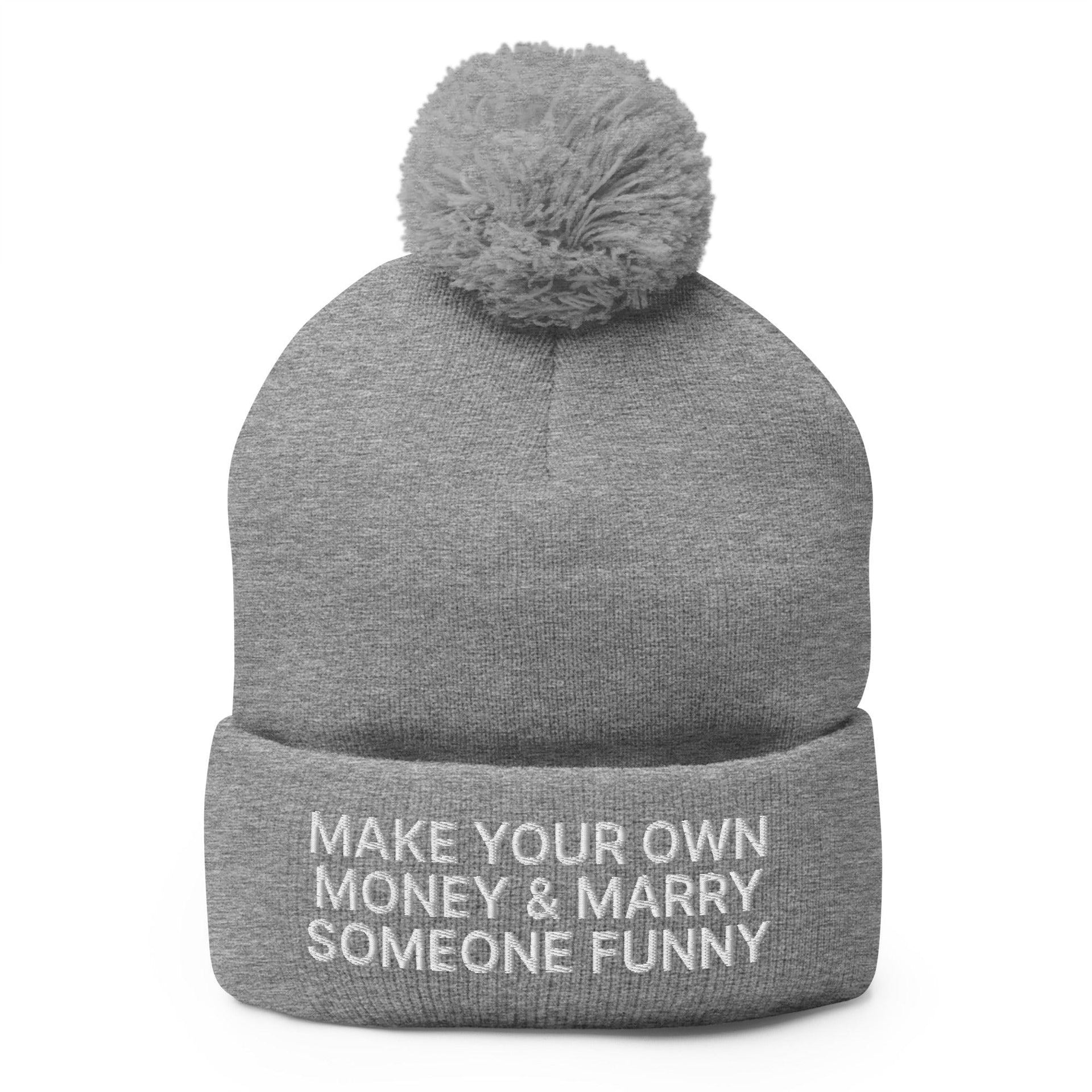 Make Your Own Money and Marry Someone Funny Embroidered Knit Pom Pom Beanie Heather Grey Beanies Capital Crowns Funny
