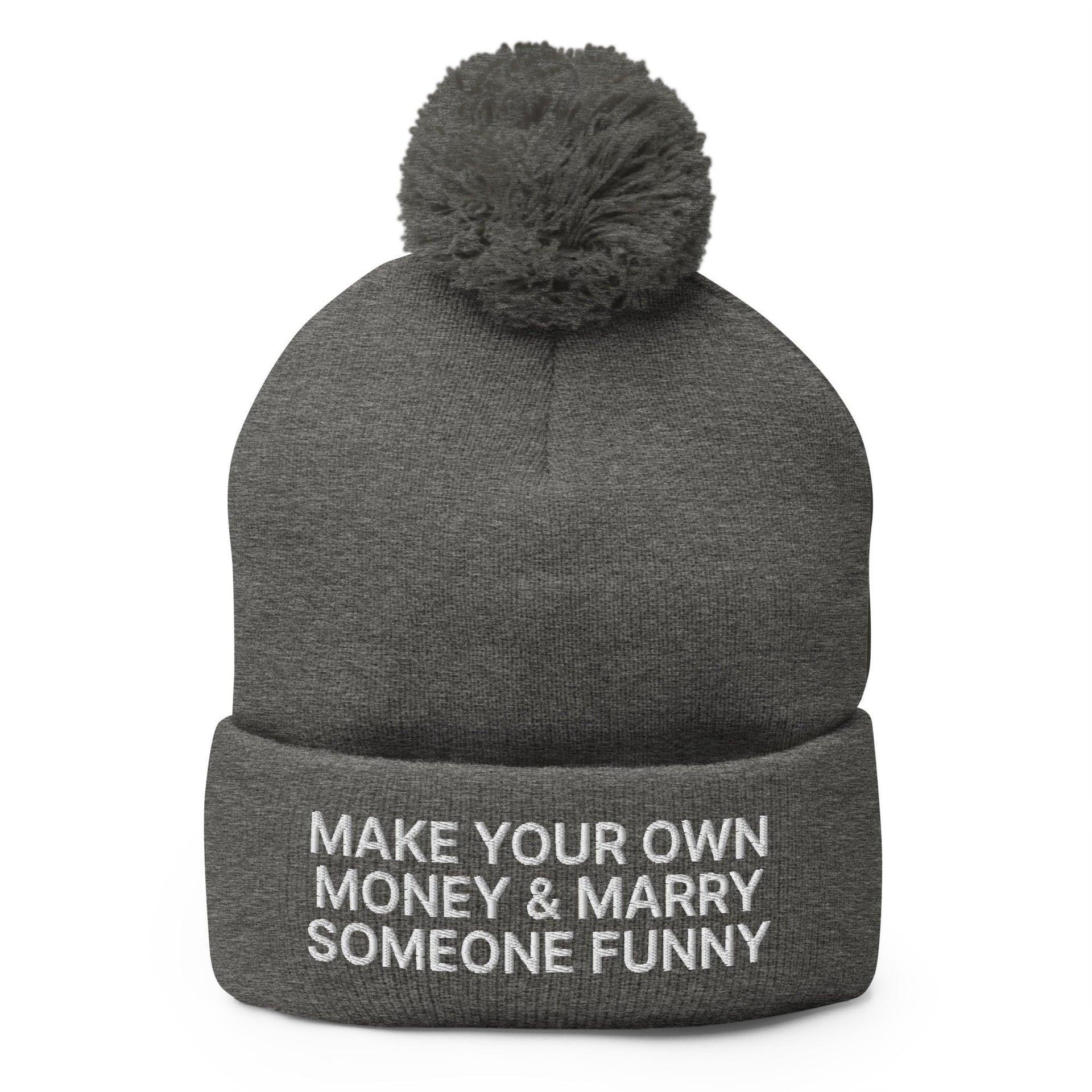 Make Your Own Money and Marry Someone Funny Embroidered Knit Pom Pom Beanie Dark Heather Grey Beanies Capital Crowns Funny