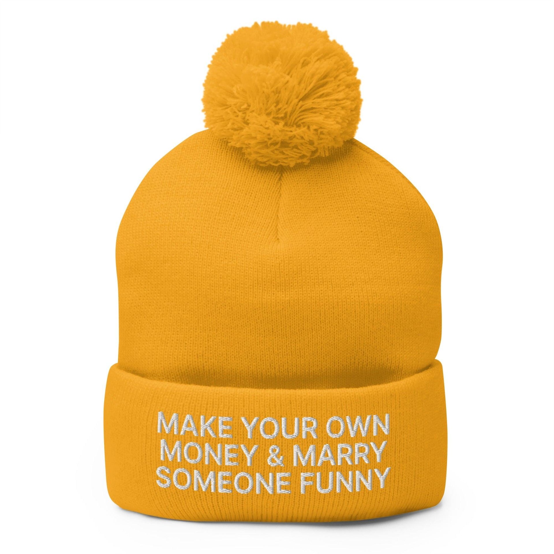 Make Your Own Money and Marry Someone Funny Embroidered Knit Pom Pom Beanie Gold Beanies Capital Crowns Funny