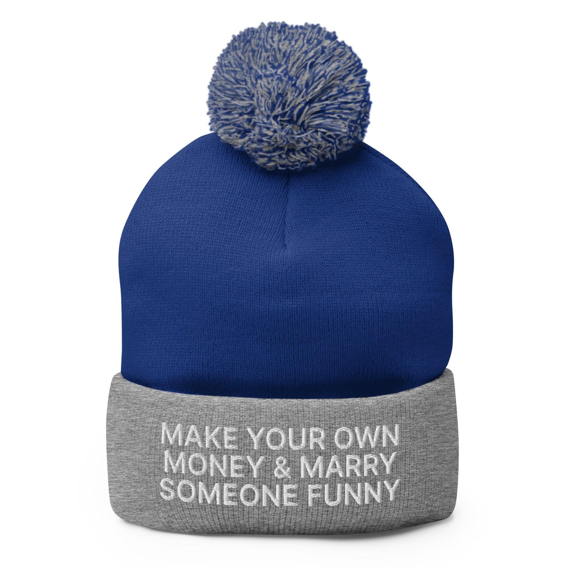 Make Your Own Money and Marry Someone Funny Embroidered Knit Pom Pom Beanie Royal Heather Grey Beanies Capital Crowns Funny