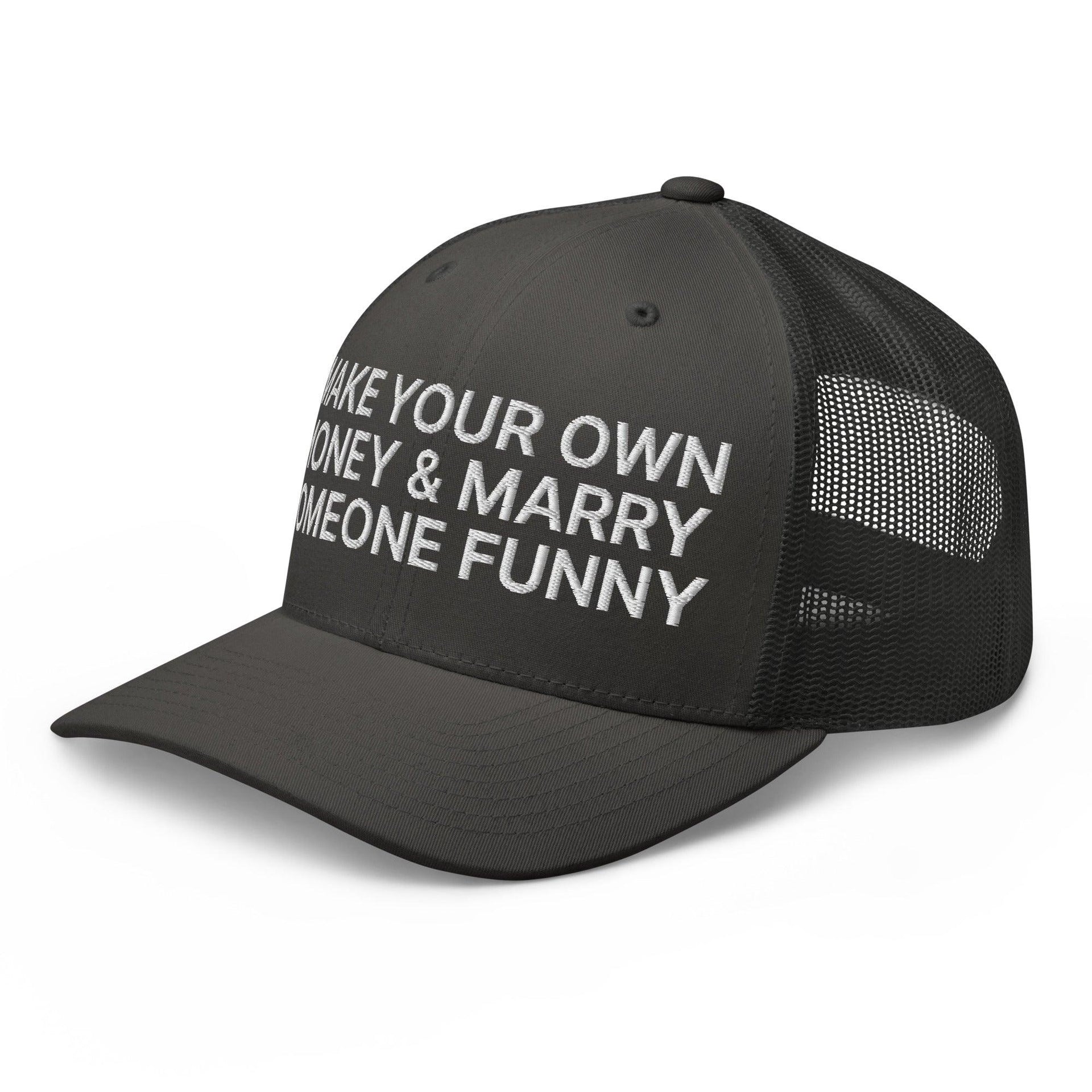 Make Your Own Money and Marry Someone Funny Embroidered Mesh Trucker Hat Capital Crowns Funny Trucker Hats
