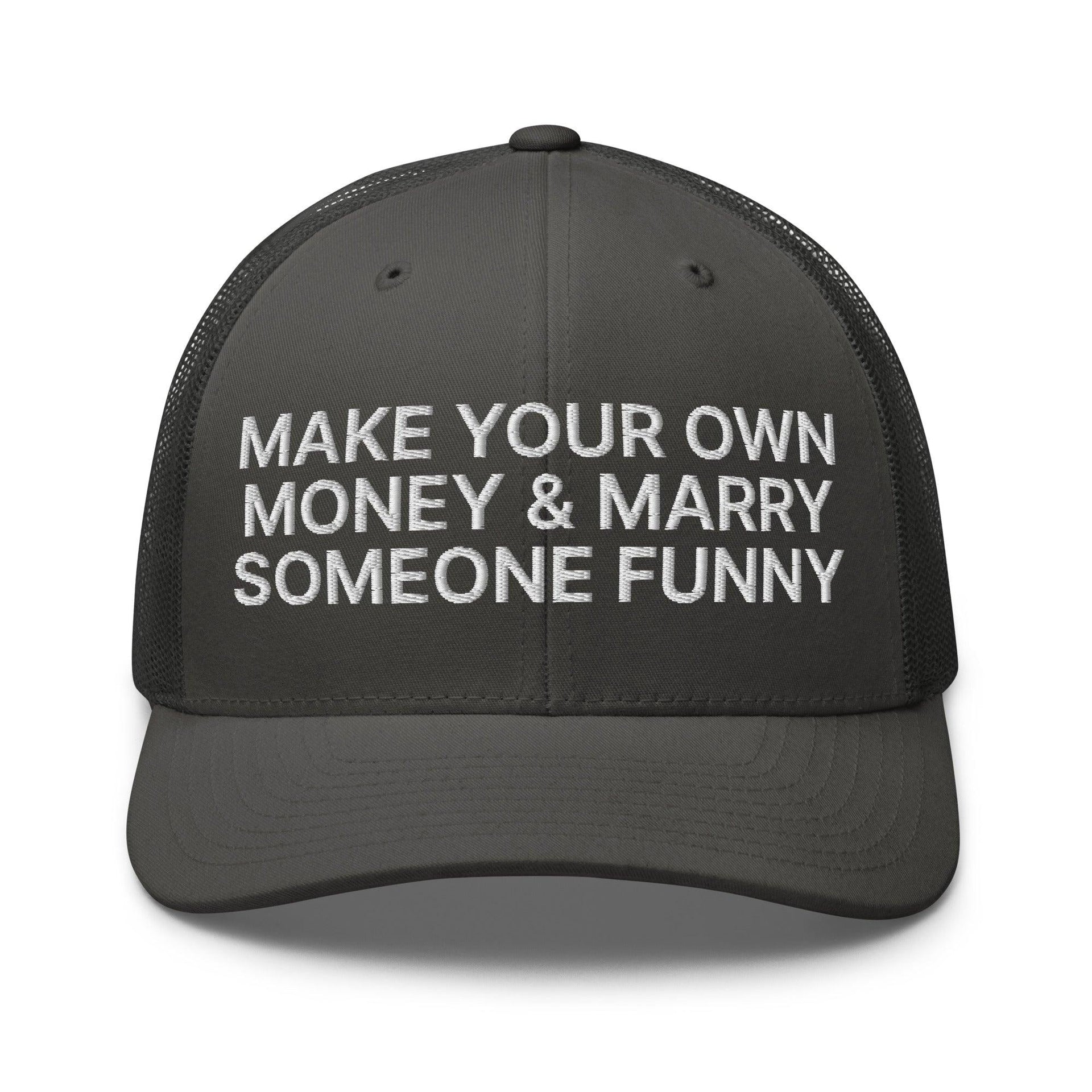 Make Your Own Money and Marry Someone Funny Embroidered Mesh Trucker Hat Charcoal Capital Crowns Funny Trucker Hats