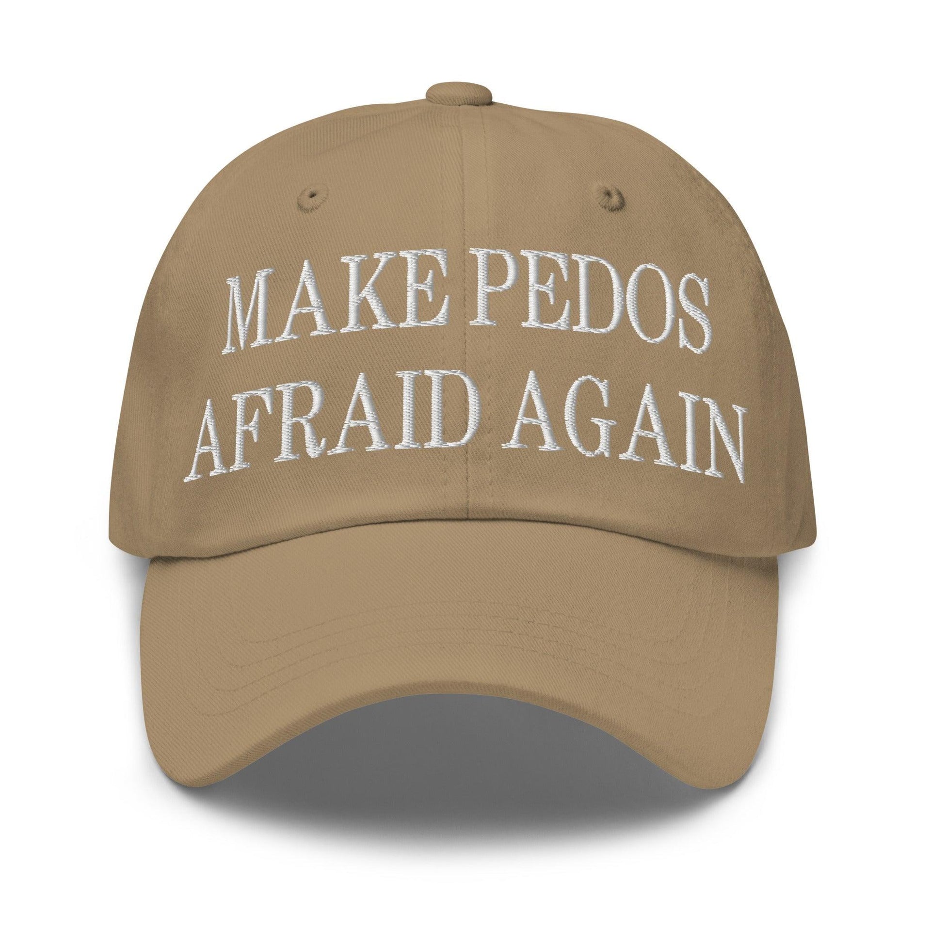 Make Pedos Afraid Again Embroidered Dad Hat Khaki Capital Crowns Dad Hats Make Again