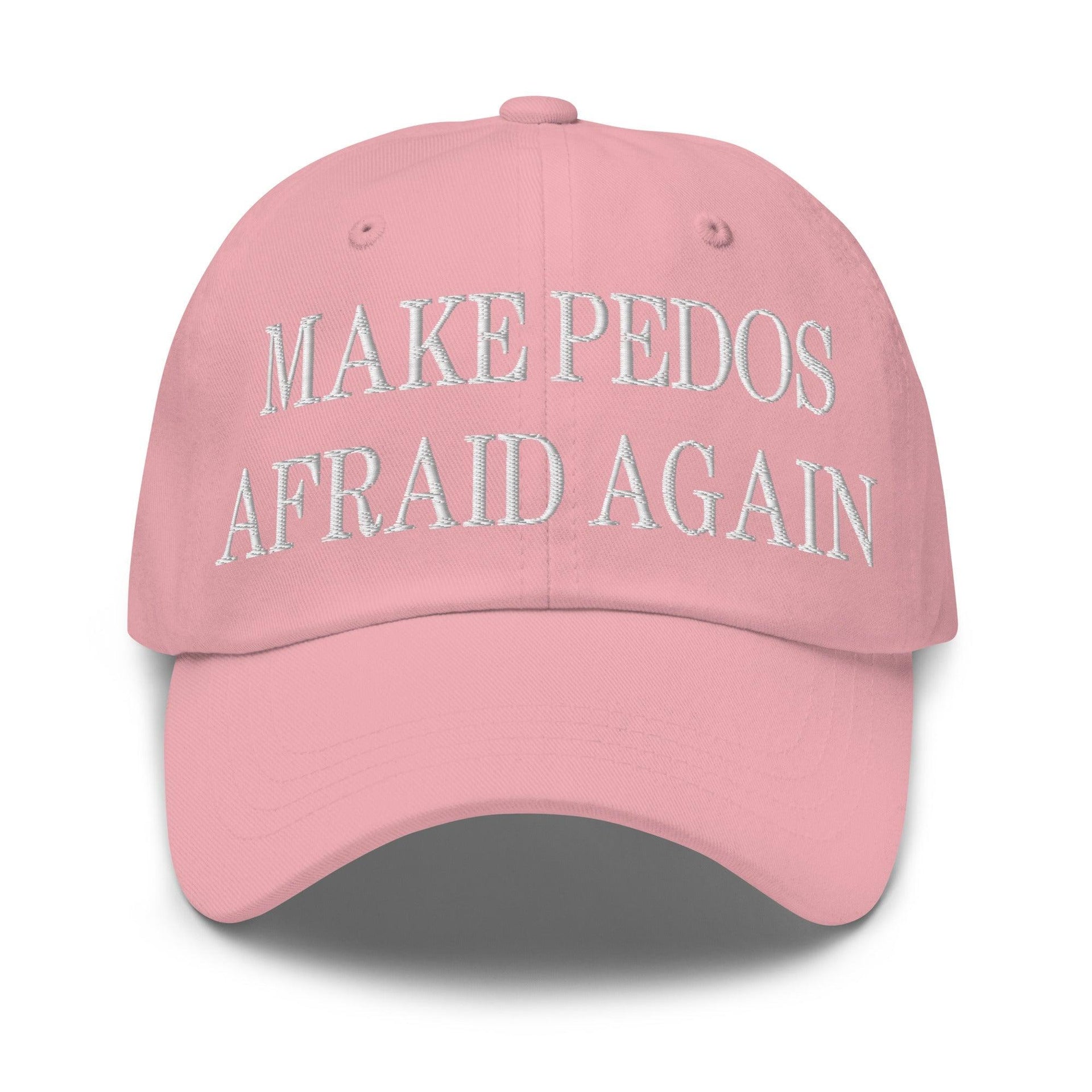 Make Pedos Afraid Again Embroidered Dad Hat Pink Capital Crowns Dad Hats Make Again