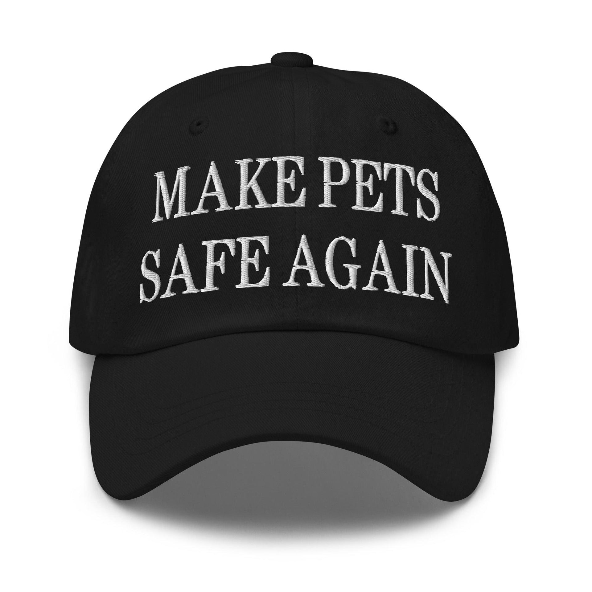Make Pets Safe Again Embroidered Dad Hat Black Capital Crowns Dad Hats Make Again