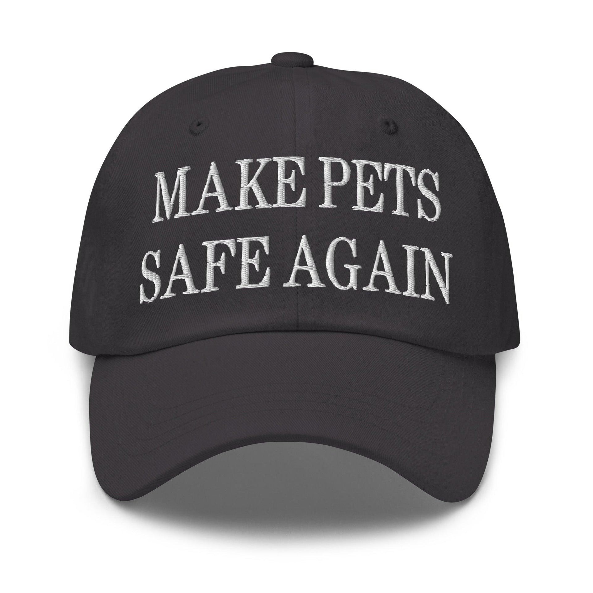 Make Pets Safe Again Embroidered Dad Hat Dark Grey Capital Crowns Dad Hats Make Again