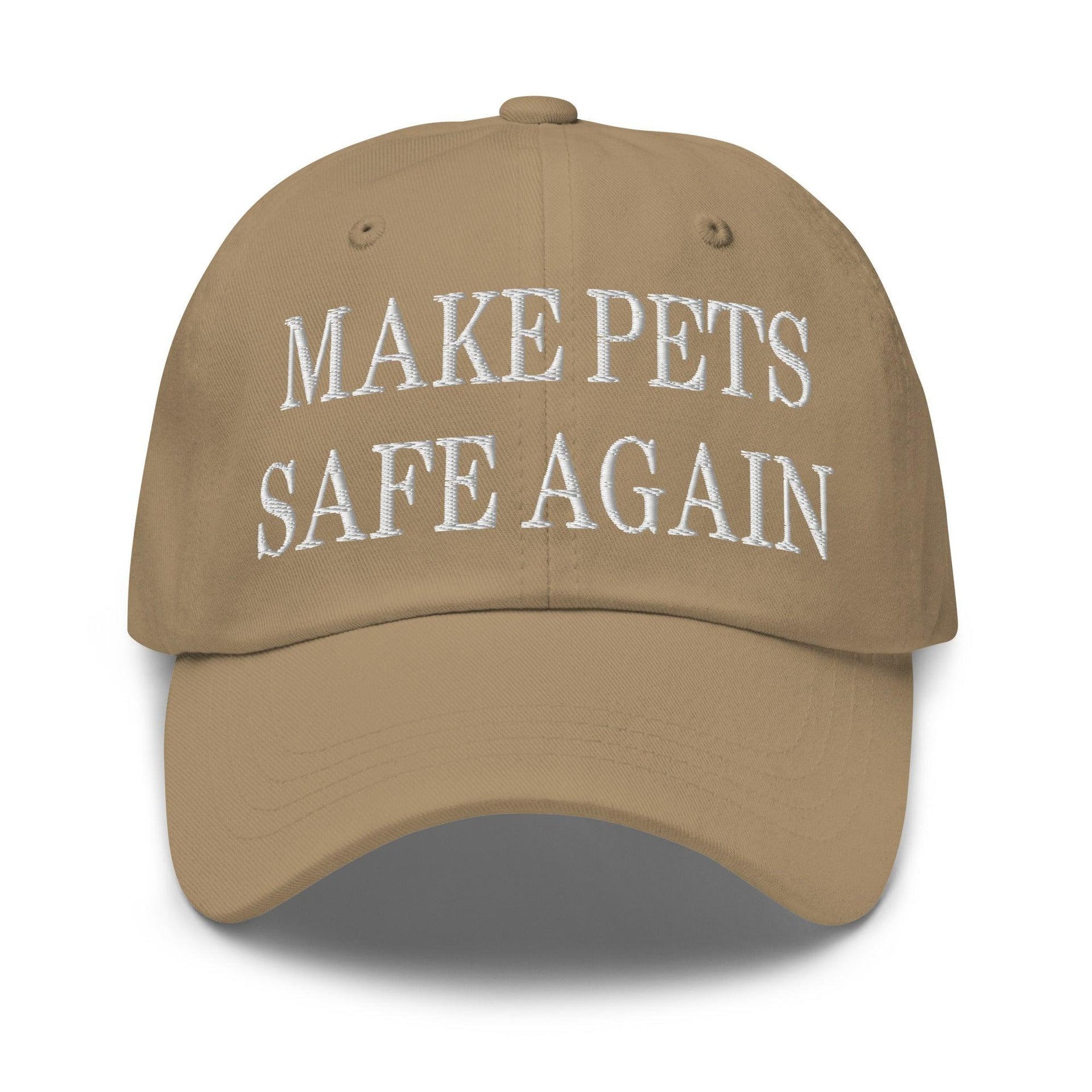 Make Pets Safe Again Embroidered Dad Hat Khaki Capital Crowns Dad Hats Make Again