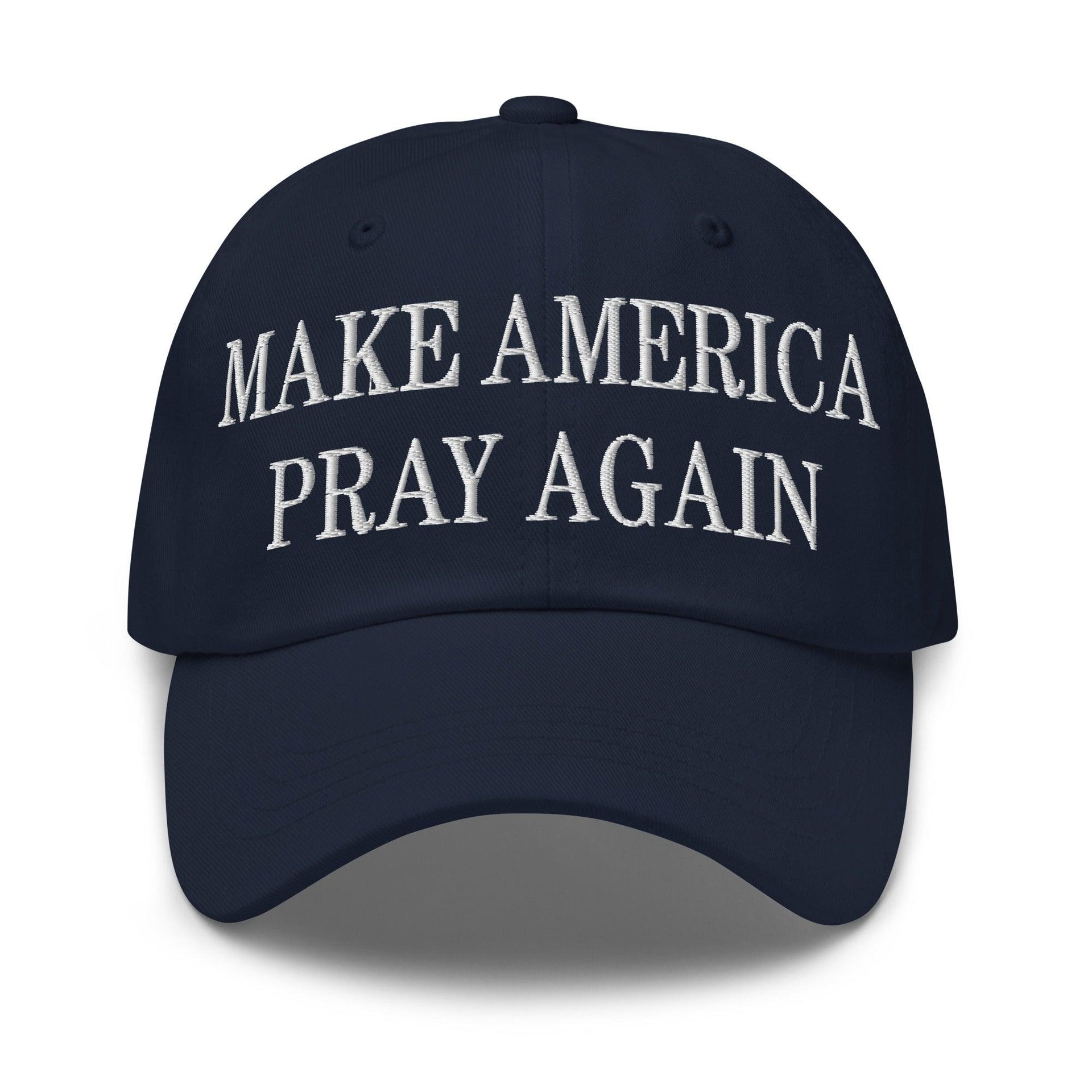Make Us Pray Again Embroidered Dad Hat Navy Capital Crowns Dad Hats Make Again