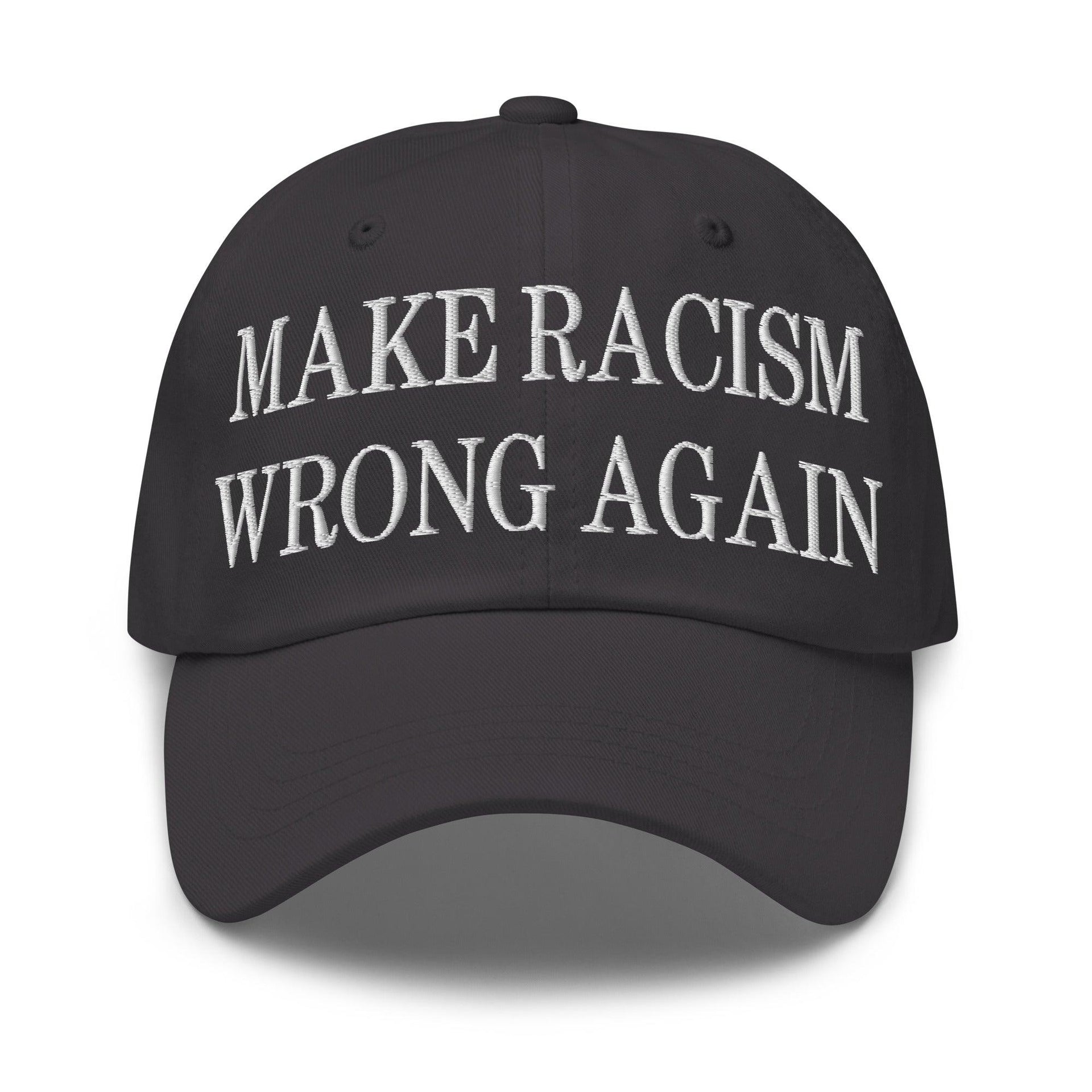 Make Racism Wrong Again Embroidered Dad Hat Dark Grey Capital Crowns Dad Hats Make Again