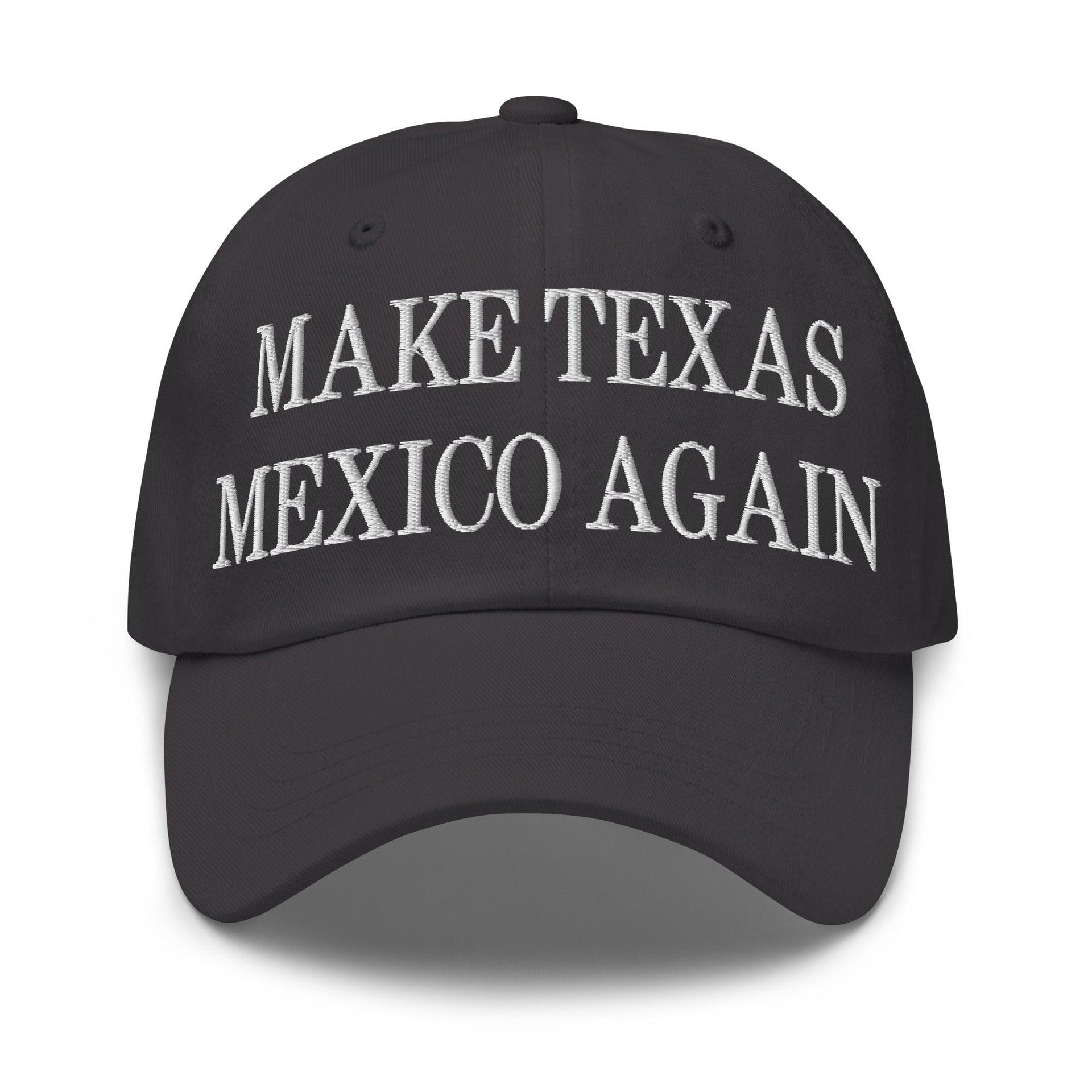 Make Texas Mexico Again Embroidered Dad Hat Dark Grey Capital Crowns Dad Hats LADs Make Again