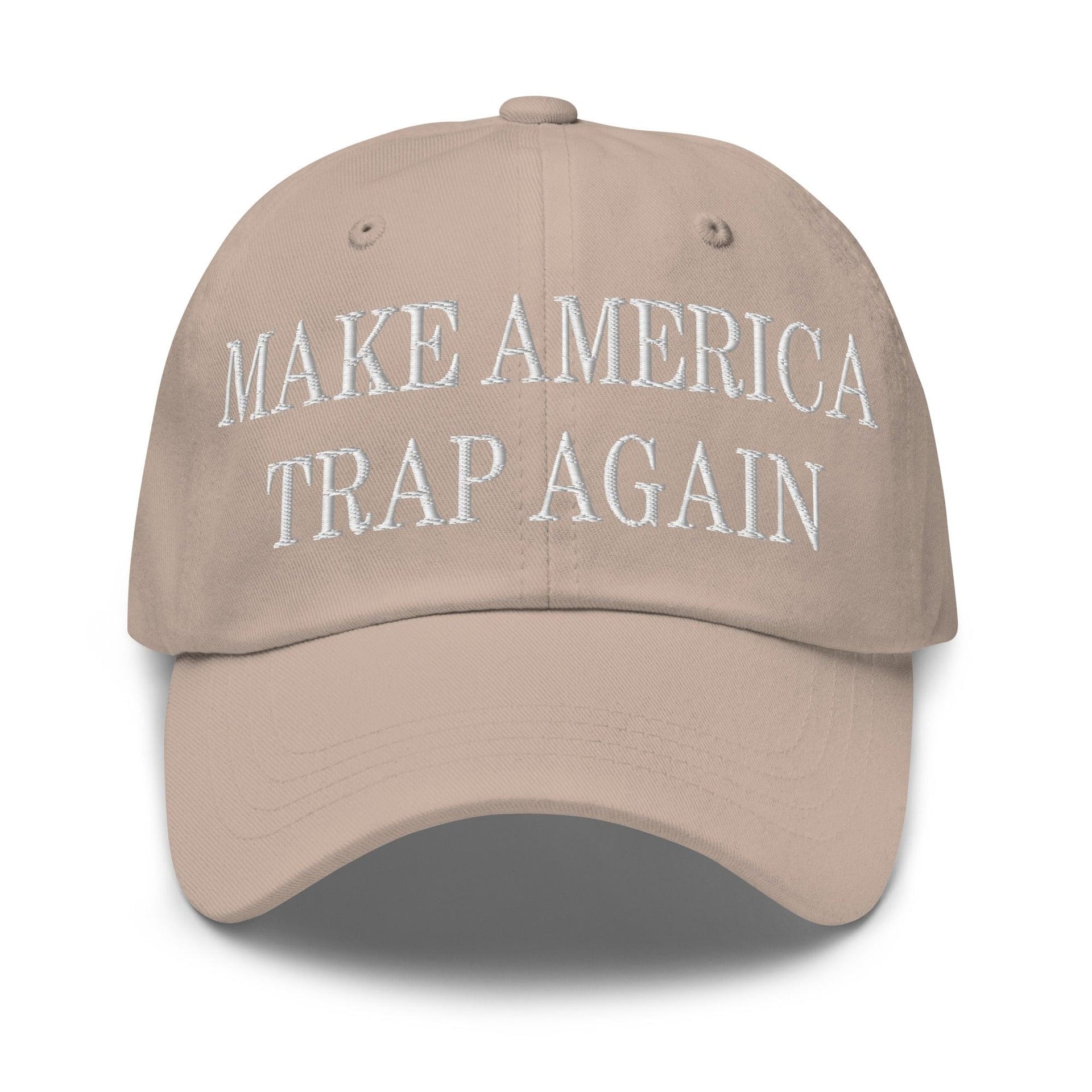 Make Us Trap Again Embroidered Dad Hat Stone Capital Crowns Dad Hats Make Again