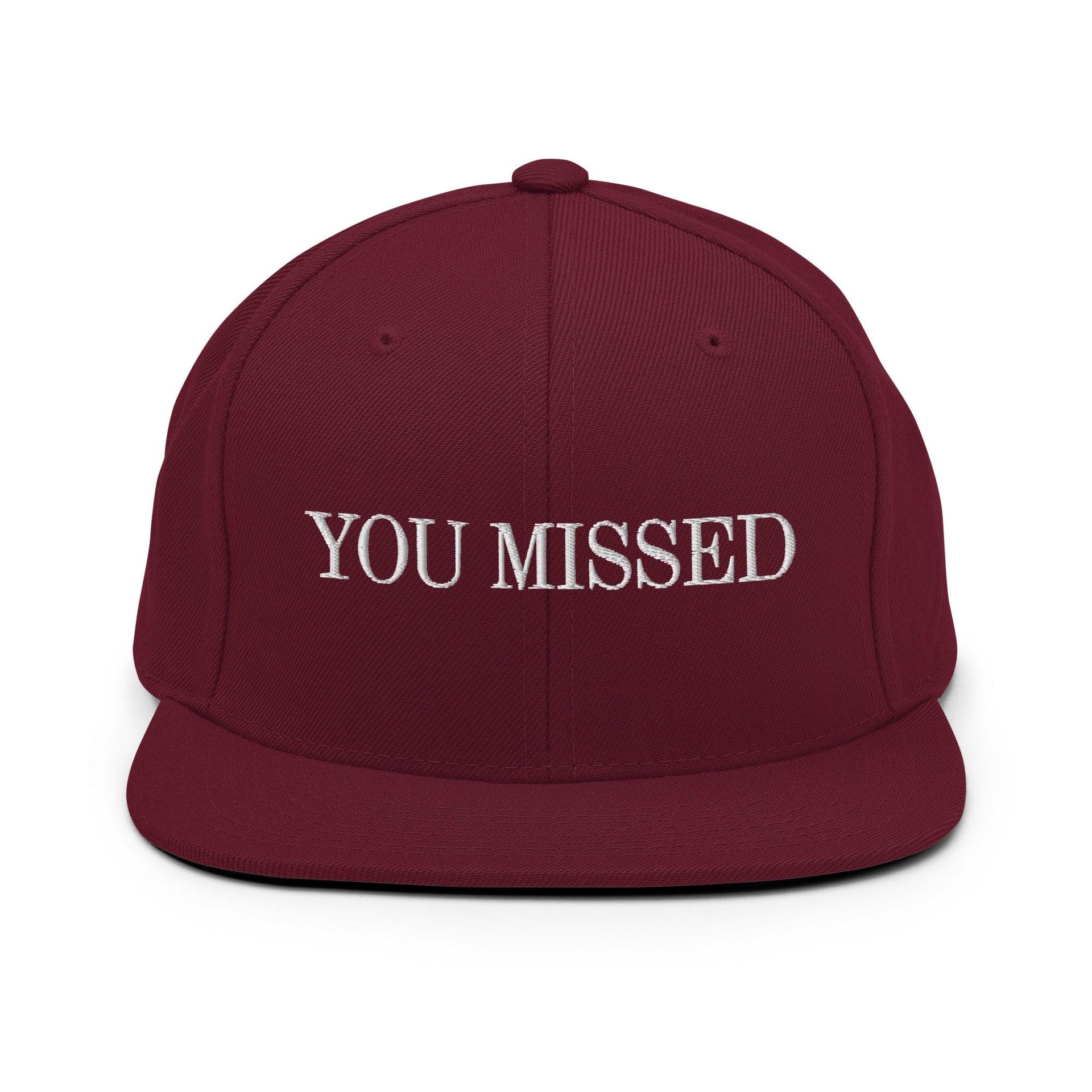 You Missed Snapback Hat Maroon Capital Crowns Funny Snapback Hats