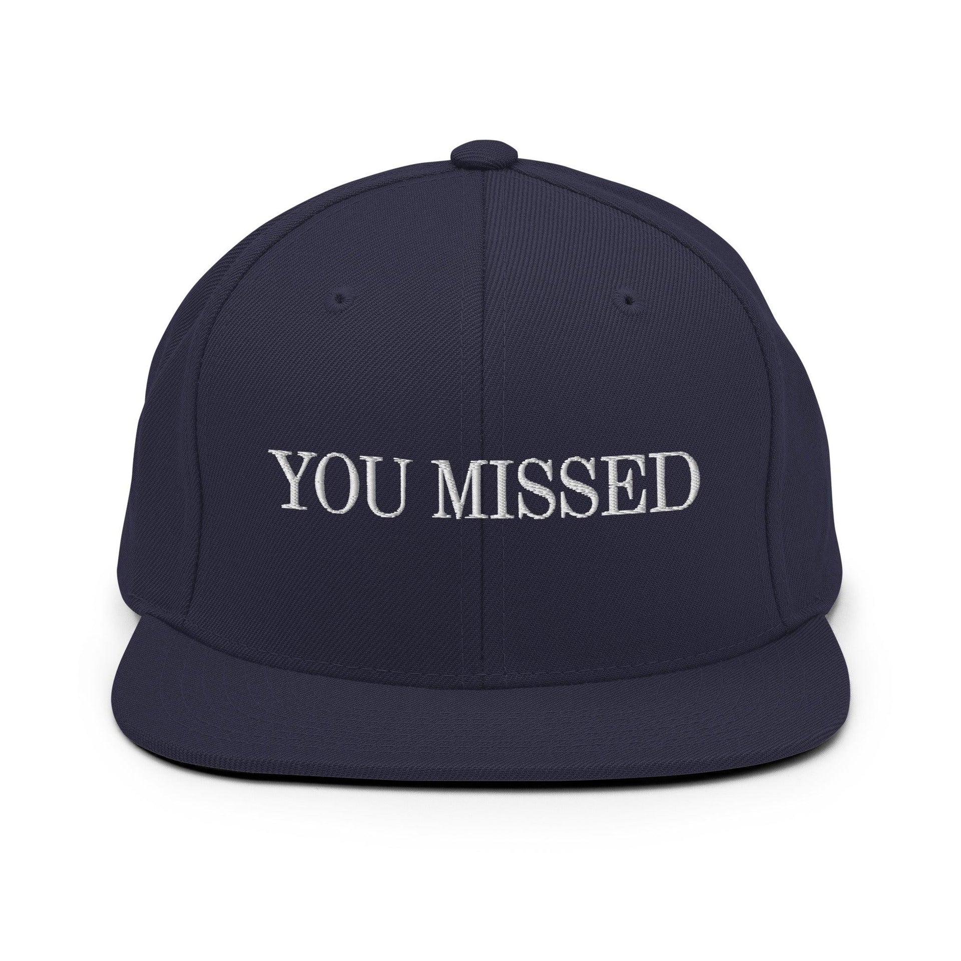 You Missed Snapback Hat Navy Capital Crowns Funny Snapback Hats